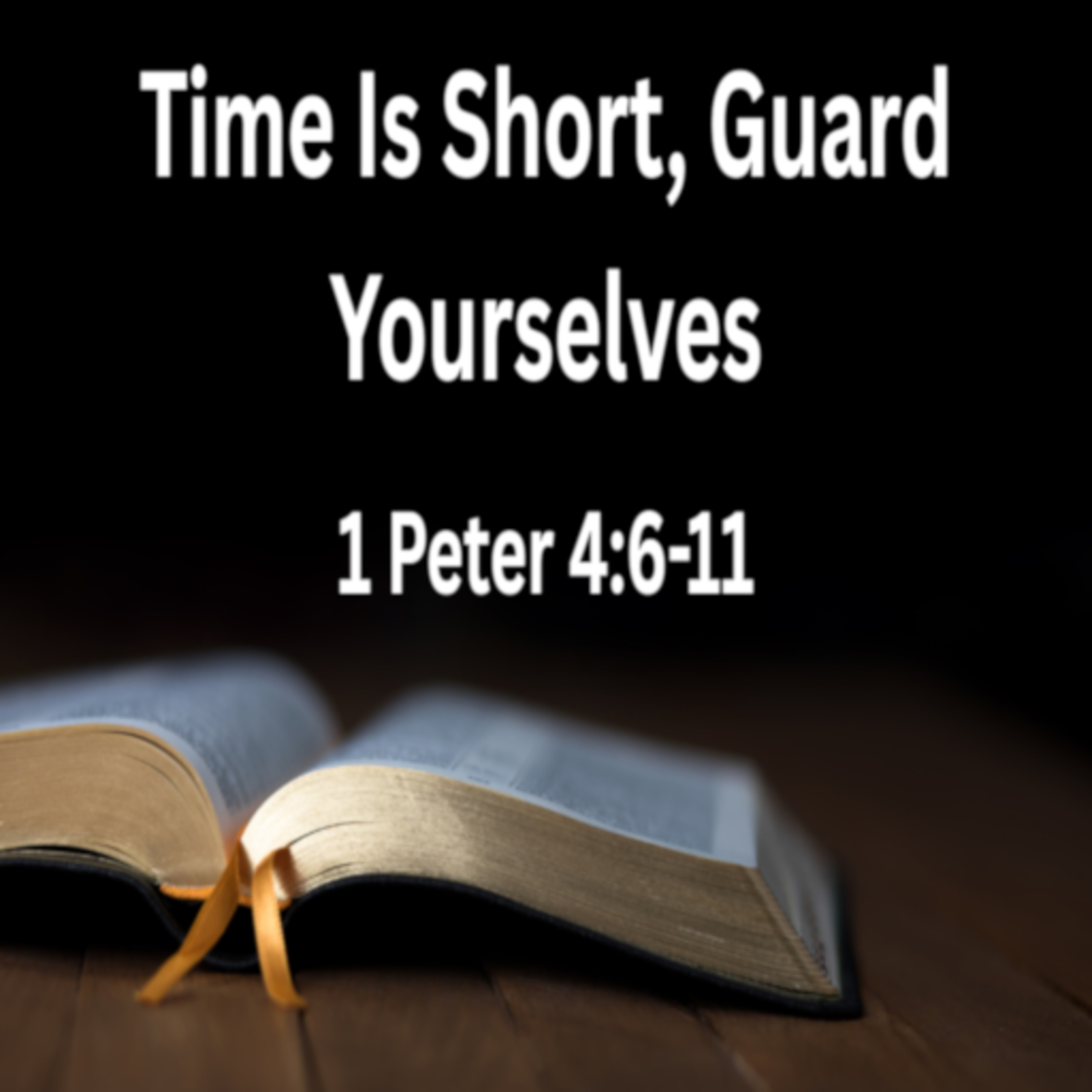 Time Is Short, Guard Yourselves - 1 Peter 4:6-11 episode artwork