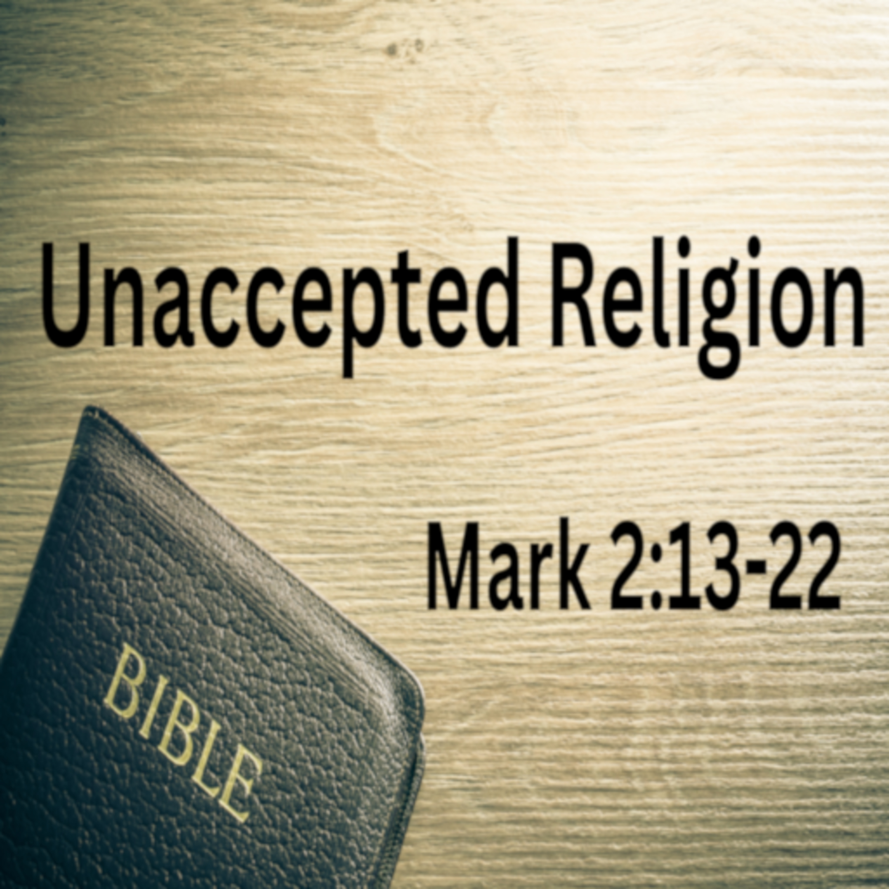 Unaccepted Religion - Mark 2:13-22 episode artwork