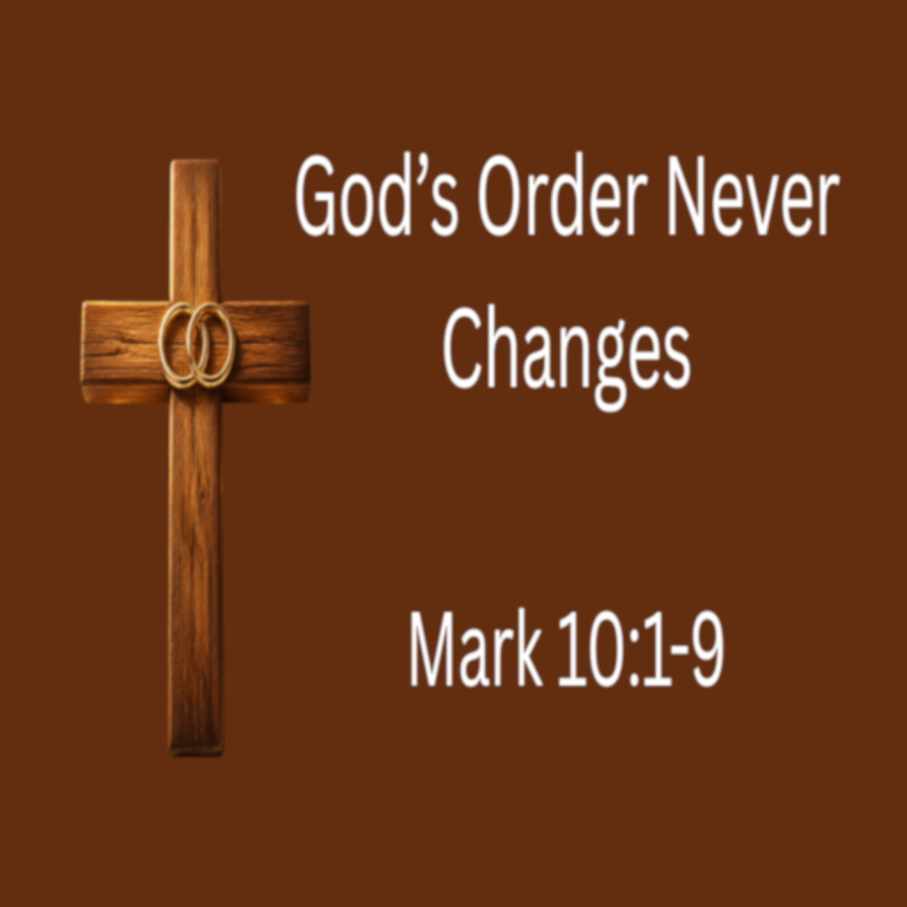 God’s Order Never Changes - Mark 10:1-9 episode artwork