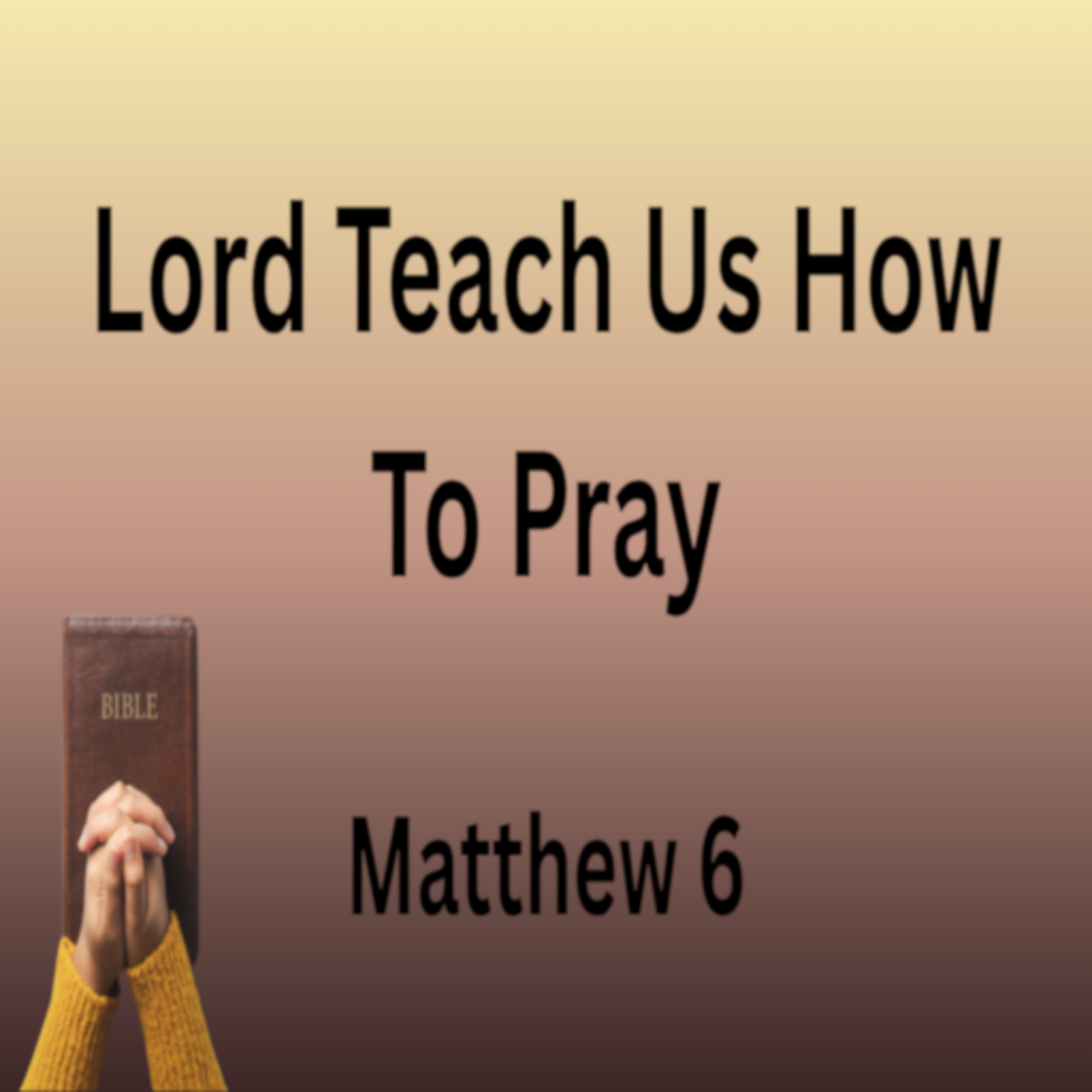 Lord Teach Us How To Pray episode artwork