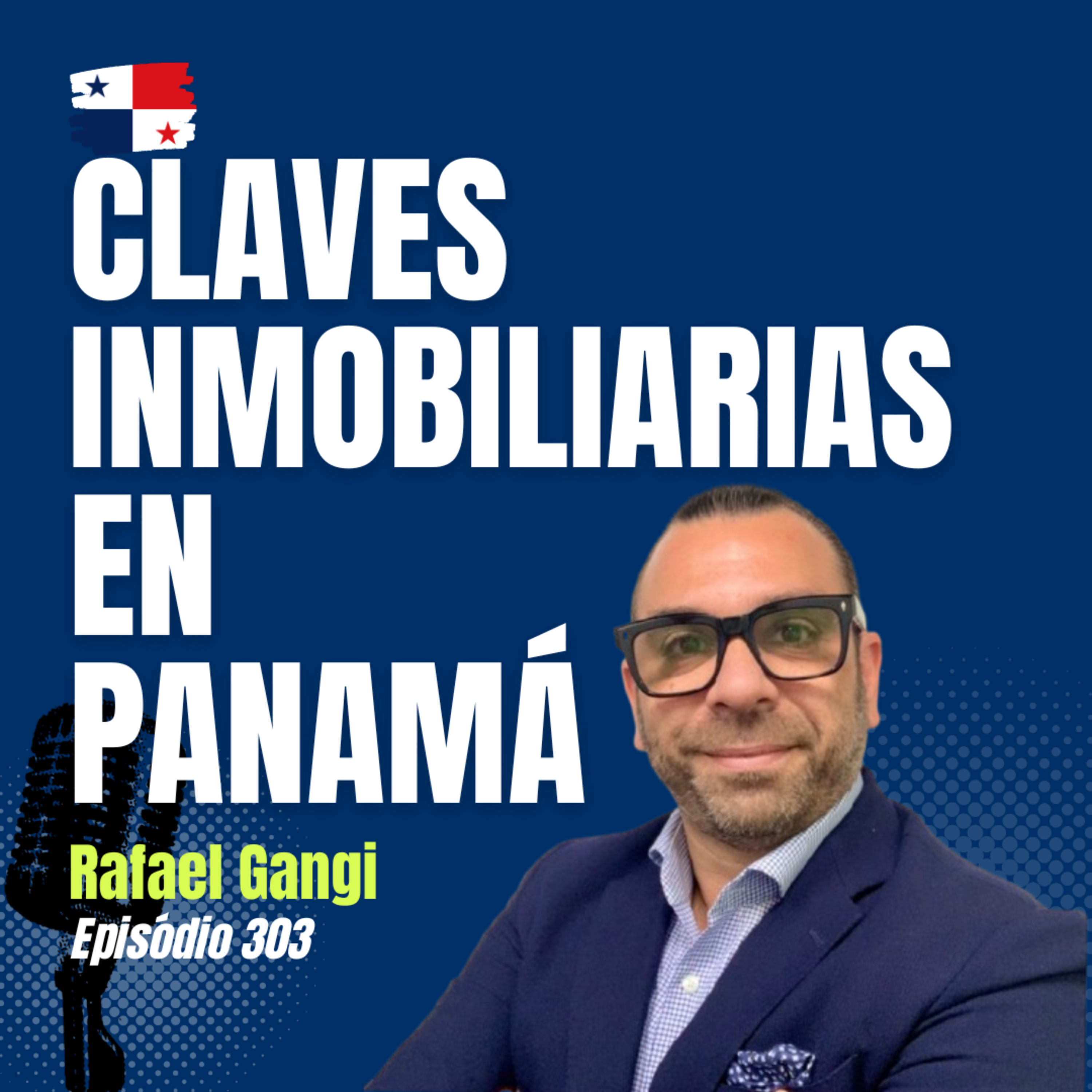 #303 Inmuebles en Panamá: Claves de Inversión y el Modelo UNbrokerage con Rafael Gangi