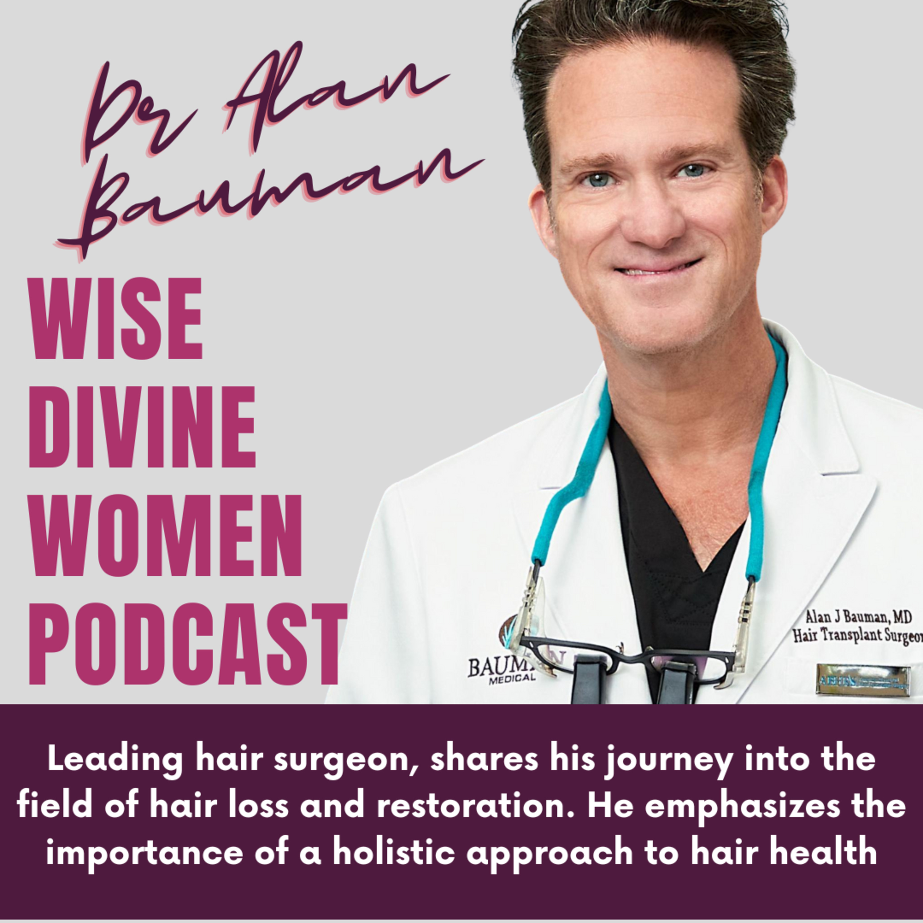 The Wise Divine Women Podcast presents Dr Alan Bauman Unlocking the Secrets to Hair Health and Longevity