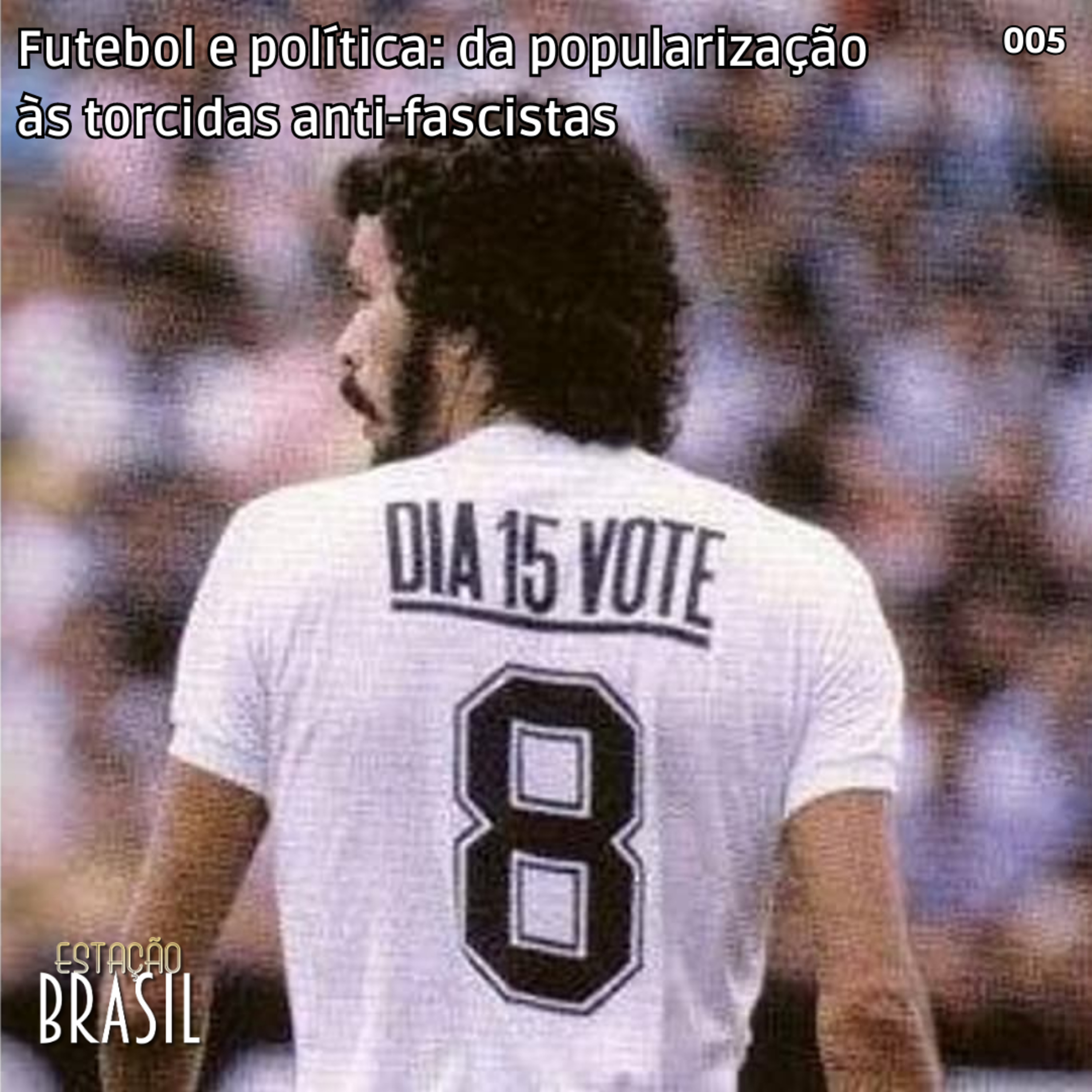 005 - Futebol e política: da popularização do esporte às torcidas antifascistas