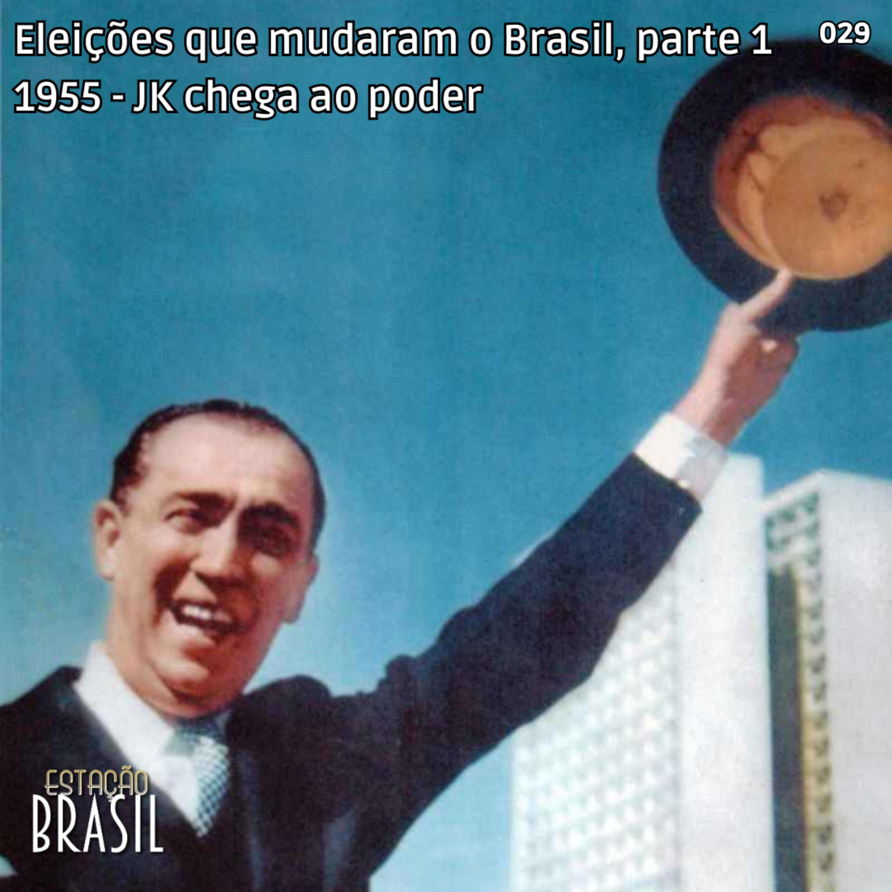 029 - 1955: JK chega ao poder | Eleições que mudaram o Brasil, parte 1