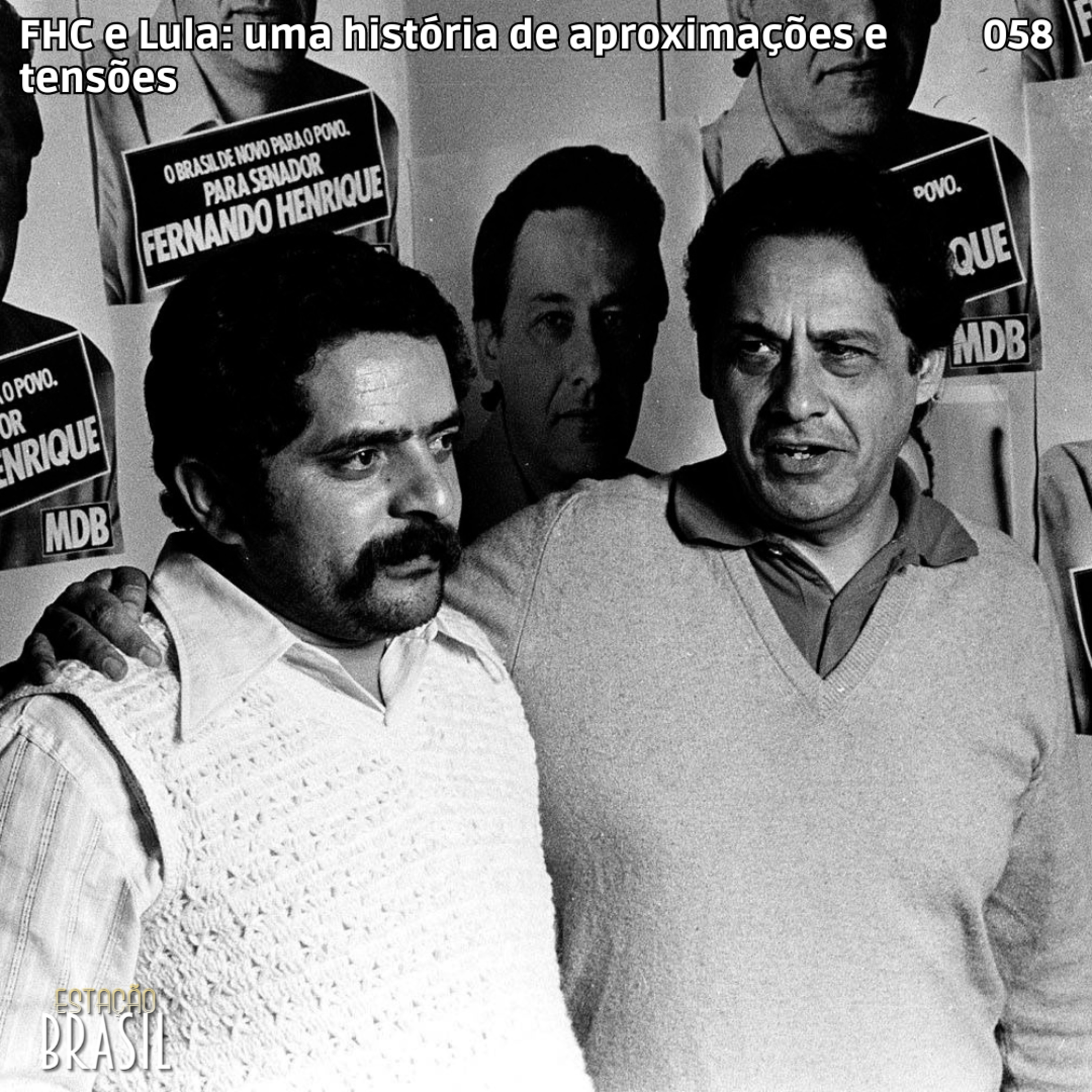 058 - FHC e Lula: uma história de aproximações e tensões