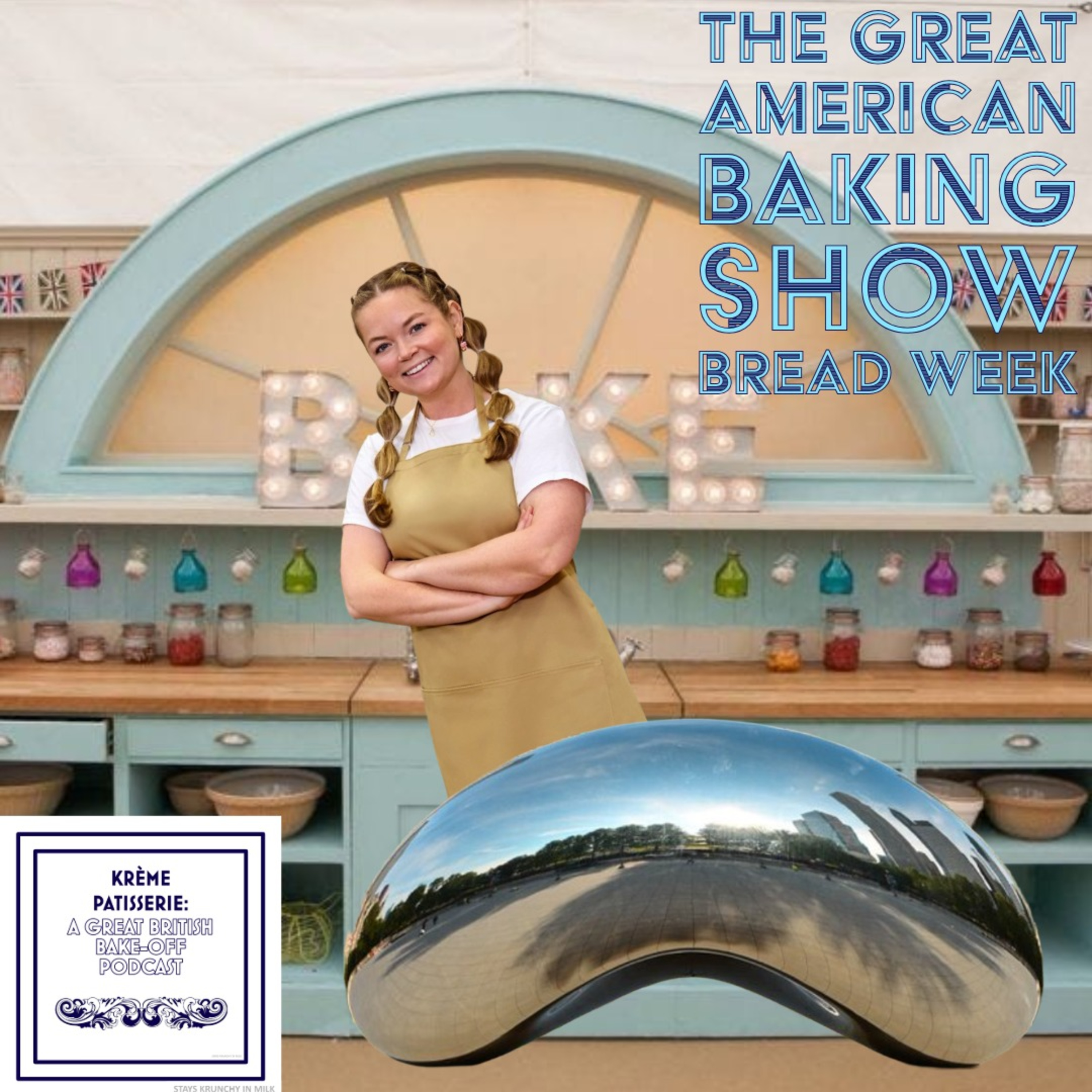 Krème Pâtissière: A Great British Bake-Off Podcast The Great American Baking Show Bread Week episode artwork
