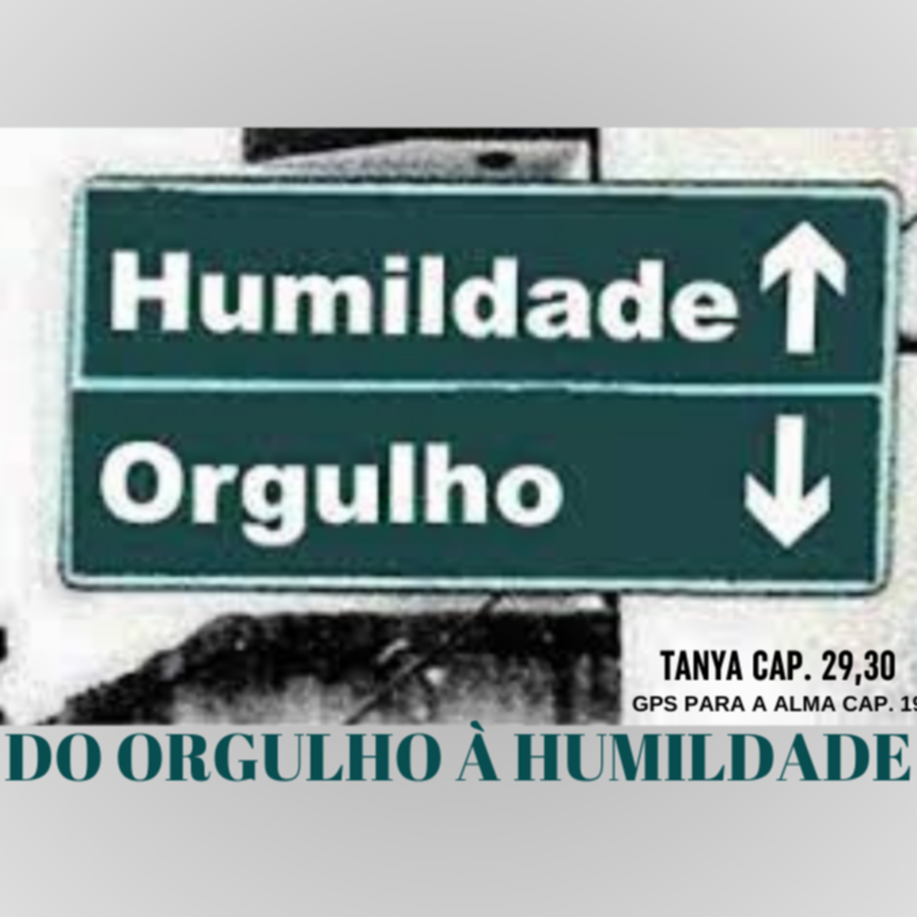 DO ORGULHO À HUMILDADE - GPS PARA A ALMA CAP. 19