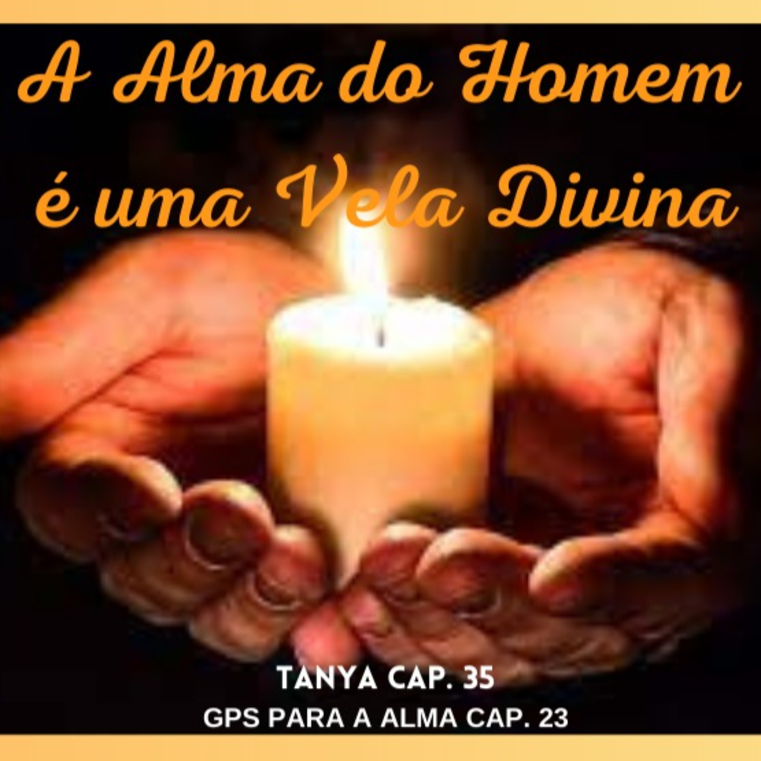 A Alma do Homem é uma Vela Divina - GPS PARA A ALMA CAP. 23, TANYA CAP. 35