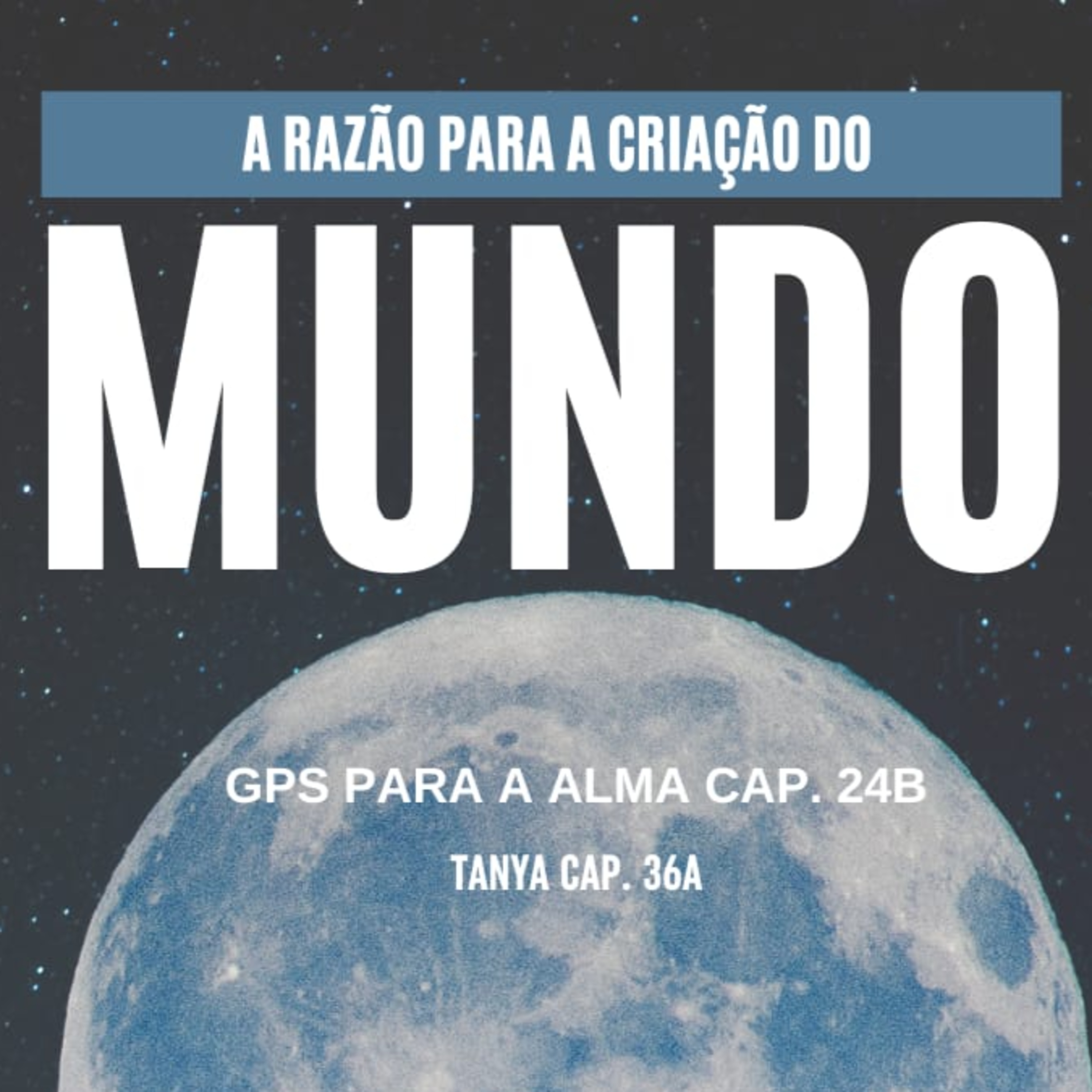 A RAZÃO PARA A CRIAÇÃO DO MUNDO. GPS PARA A ALMA CAP 24B episode artwork