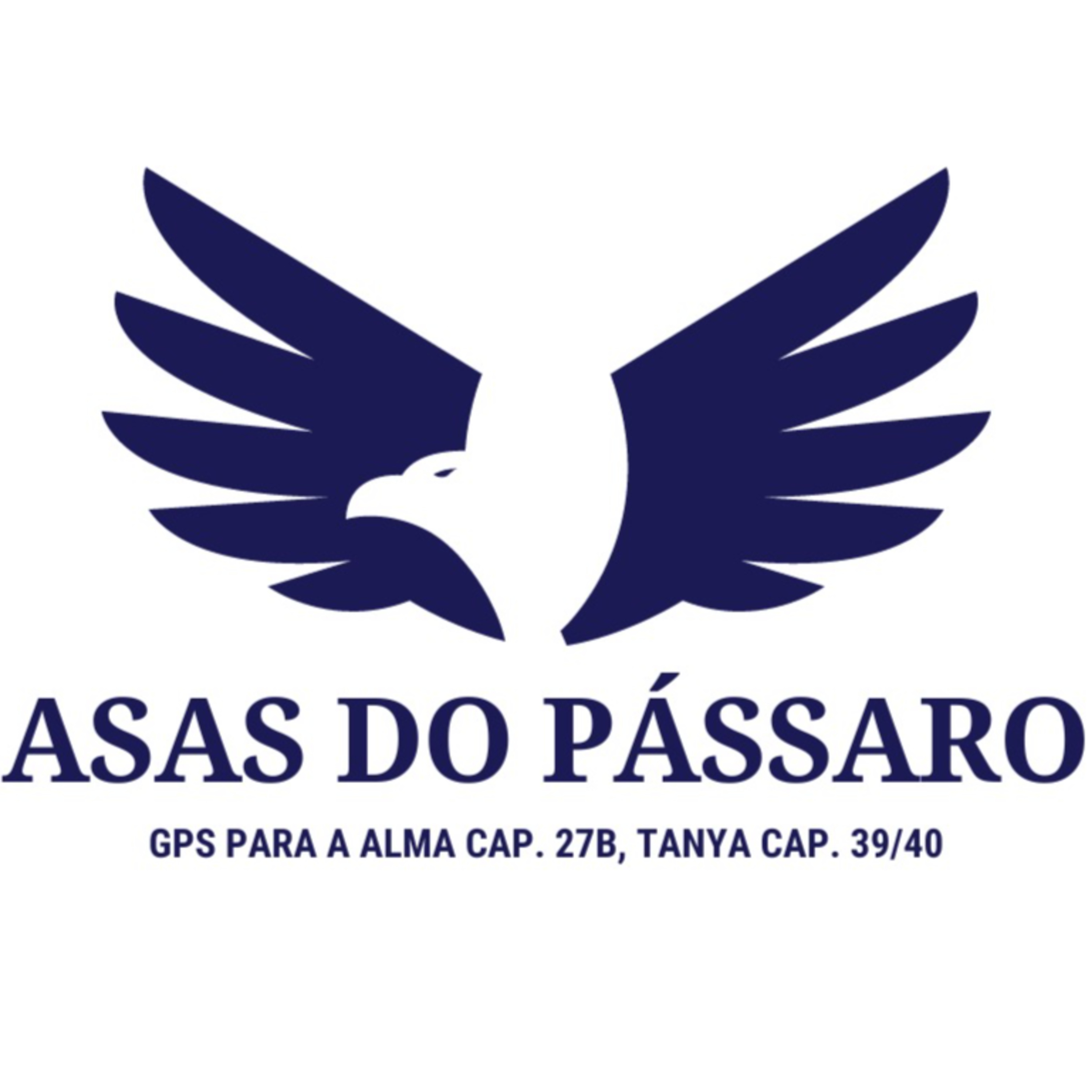 ASAS DO PÁSSARO - GPS PARA A ALMA CAP. 27B, TANYA CAP. 39/40