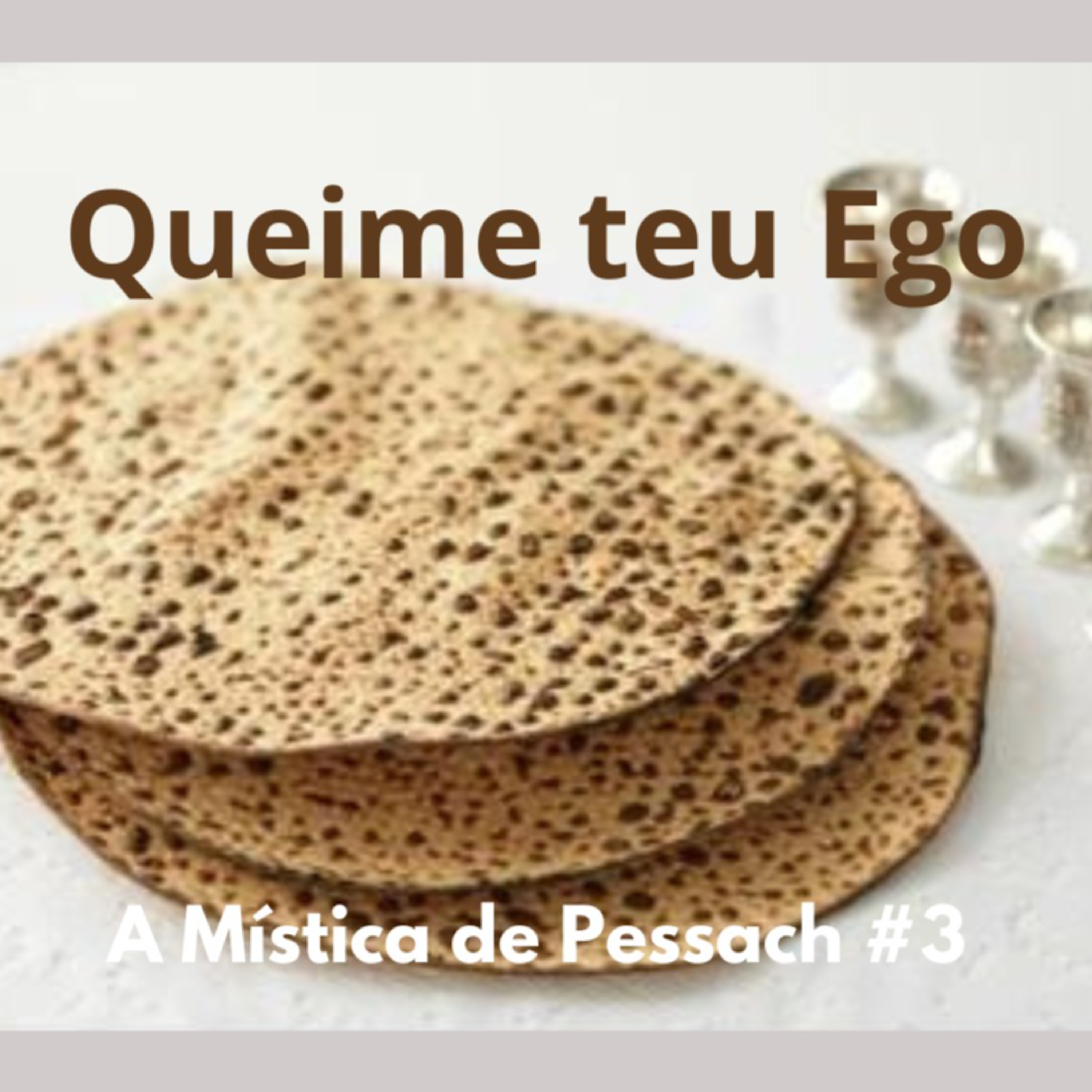 Queime teu Ego! A Mística de Pessach #3