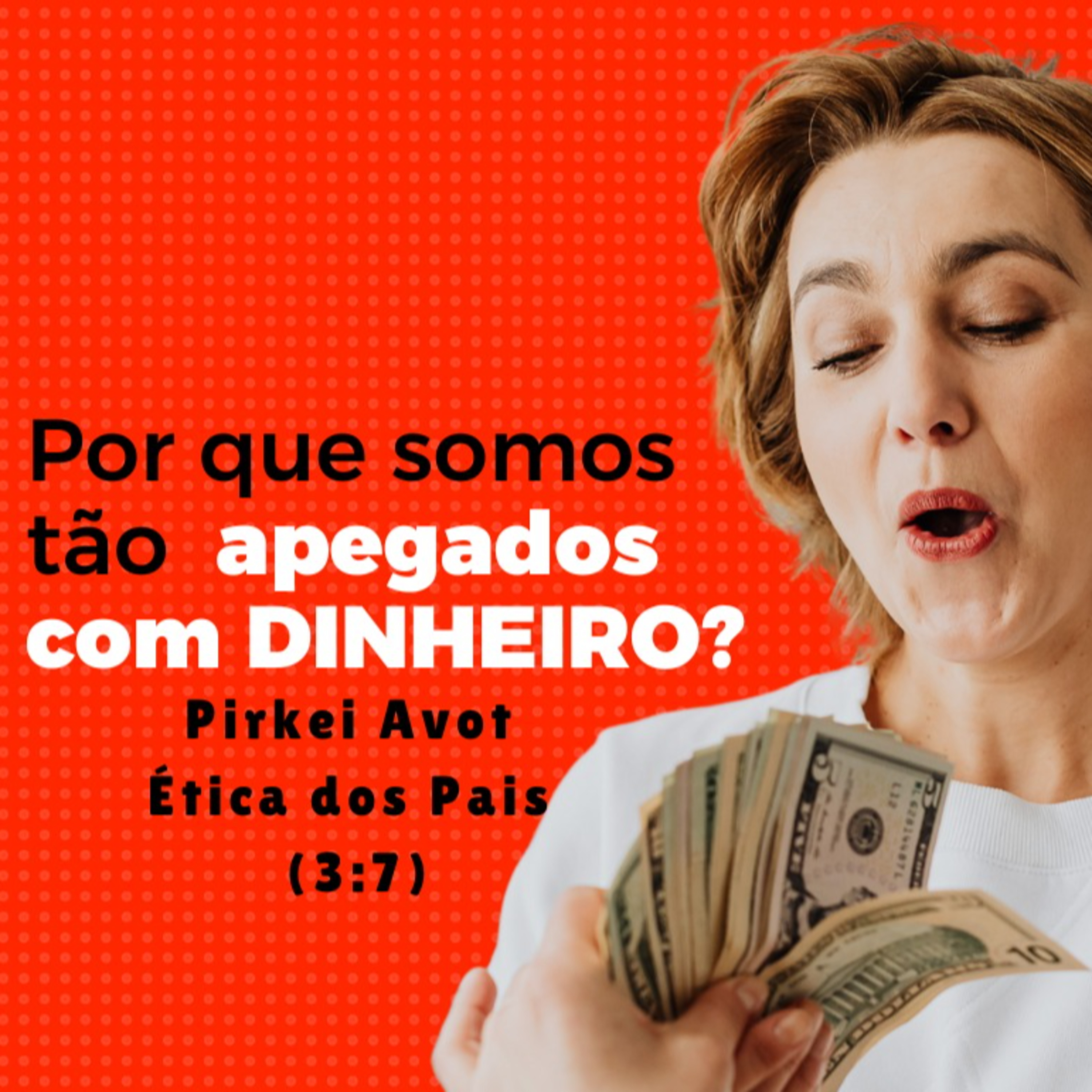 Por que somos tão apegados com DINHEIRO? Pirkei Avot Ética dos Pais (3:7)