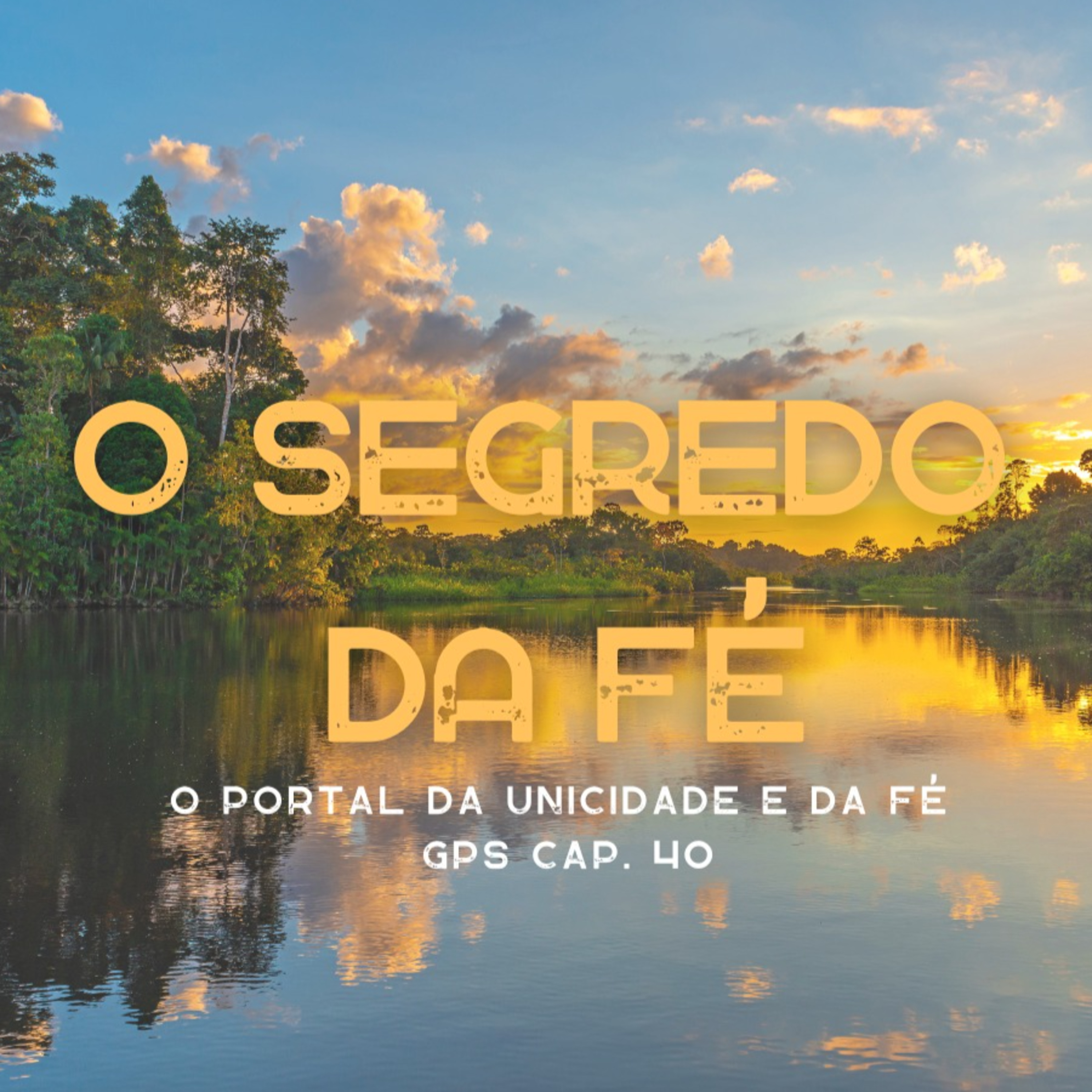 O Segredo da FÉ - O Portal da Unicidade e da Fé - GPS cap. 40 episode artwork