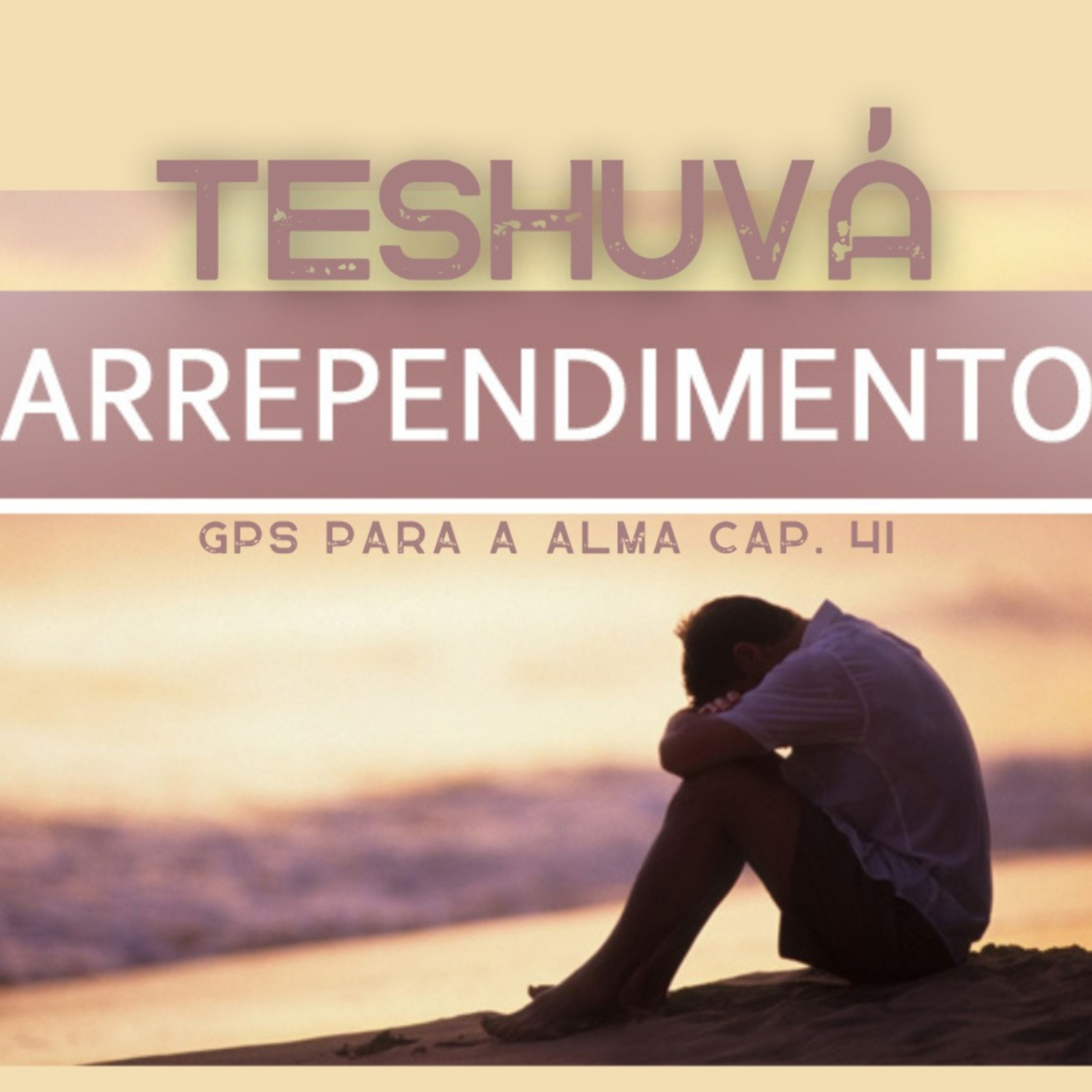ARREPENDIMENTO/TESHUVÁ - GPS PARA A ALMA cap. 41 episode artwork