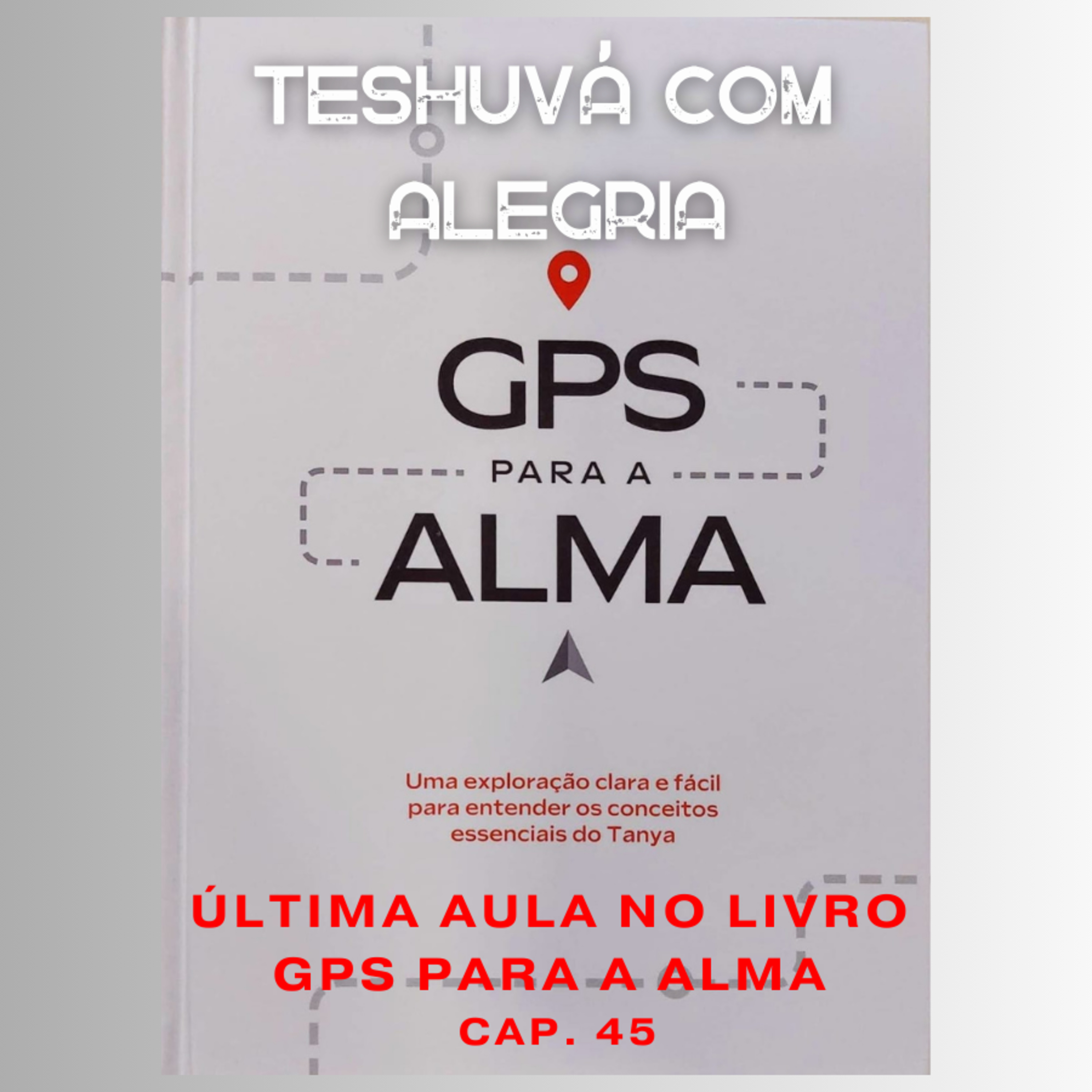 Teshuvá com Alegria - ÚLTIMA aula no livro GPS PARA A ALMA - cap. 45 episode artwork