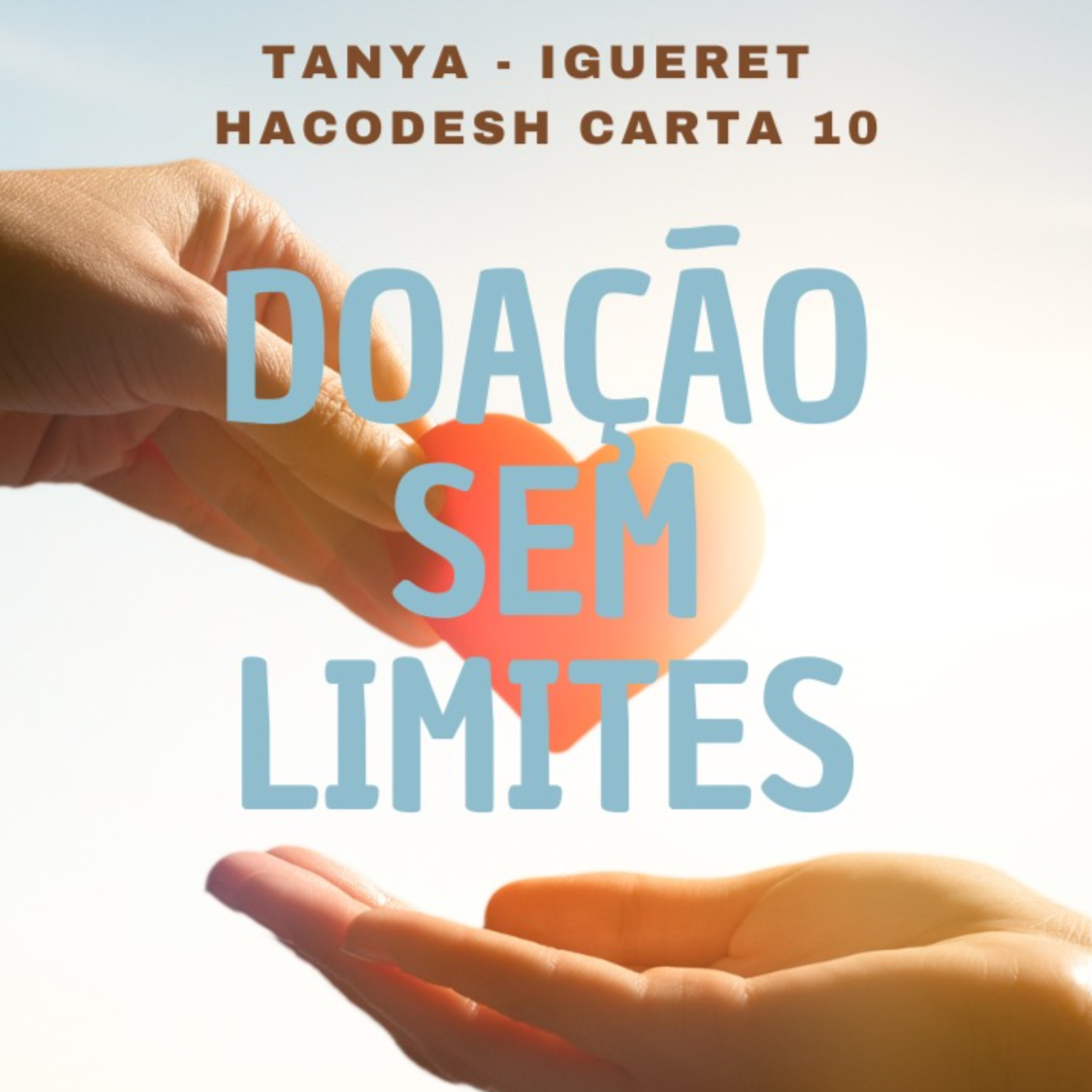 DOAÇÃO SEM LIMITES - Tanya - Igueret Hacodesh carta 10