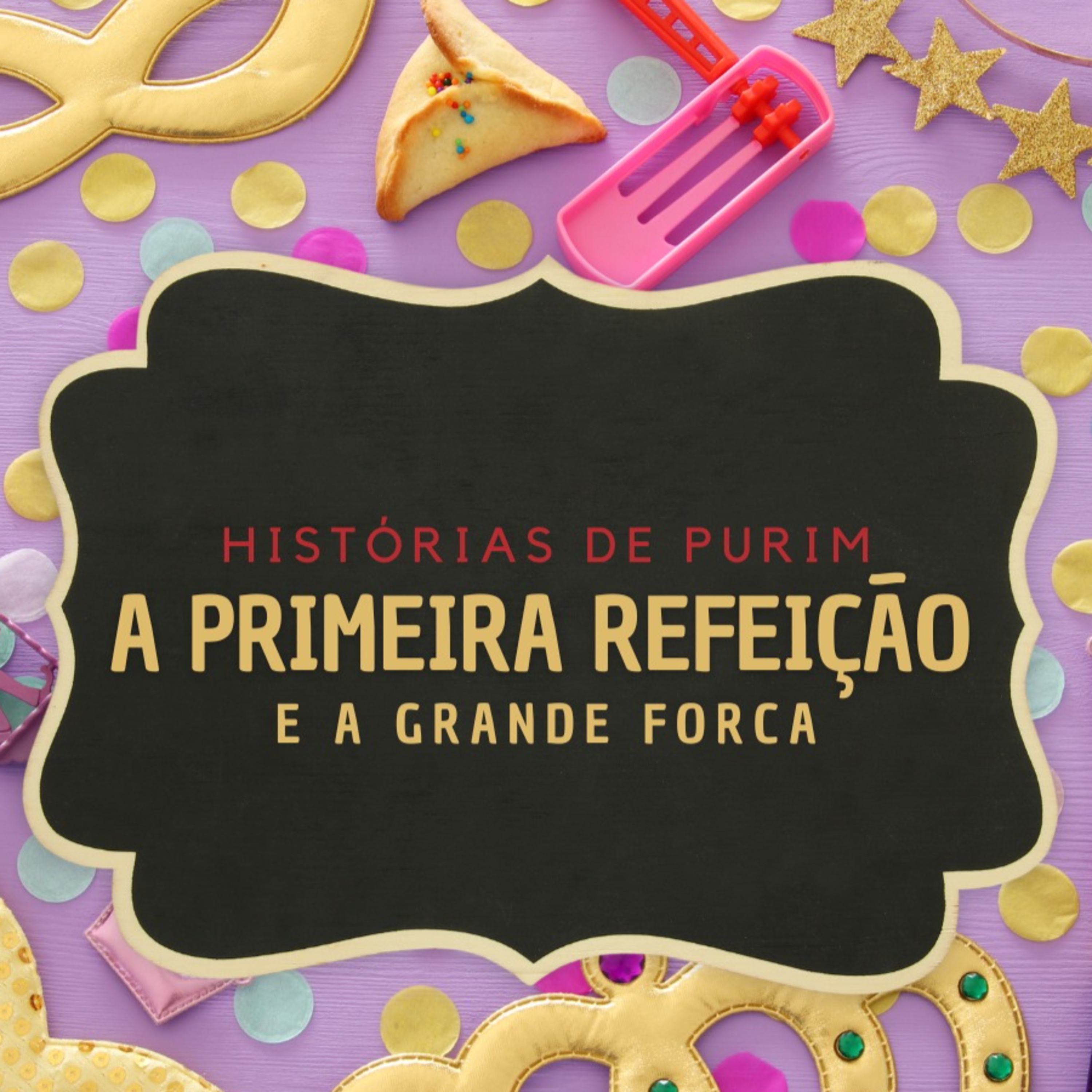 A primeira Refeição & A grande Forca - Historia de Purim episode artwork