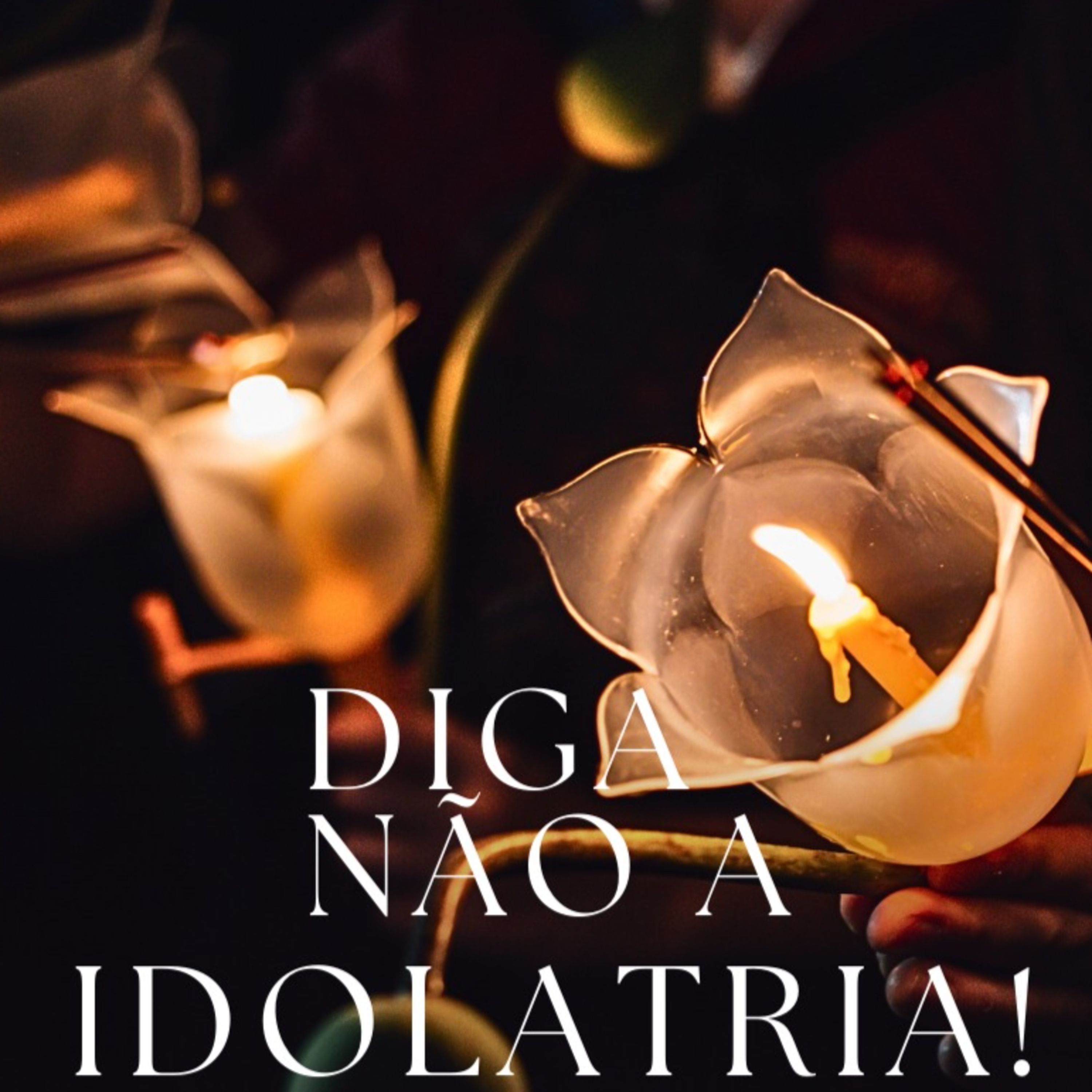 Diga não a IDOLATRIA!
