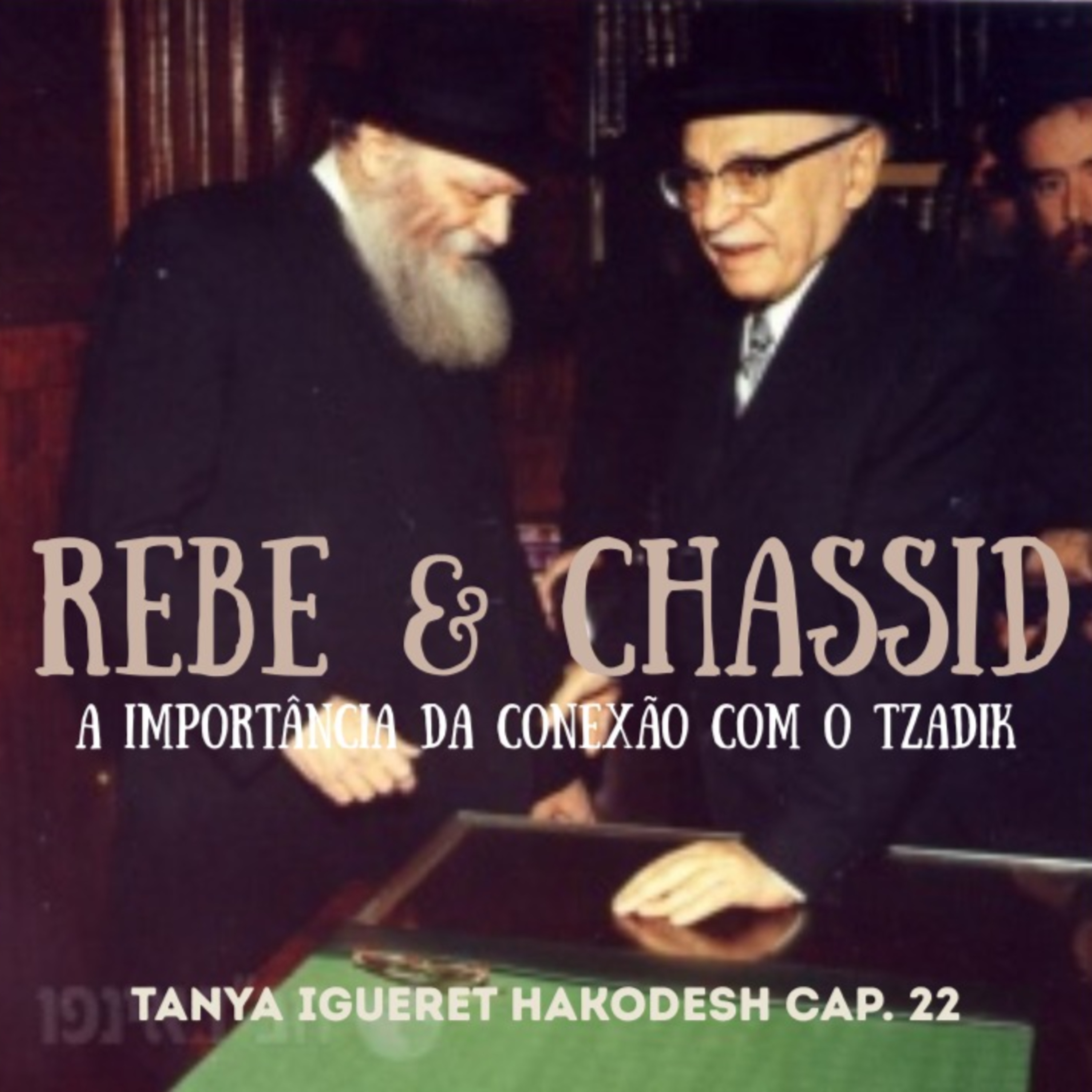 REBE & CHASSID A importância da conexão com o Tzadik - TANYA Igueret Hacodesh carta 22 episode artwork