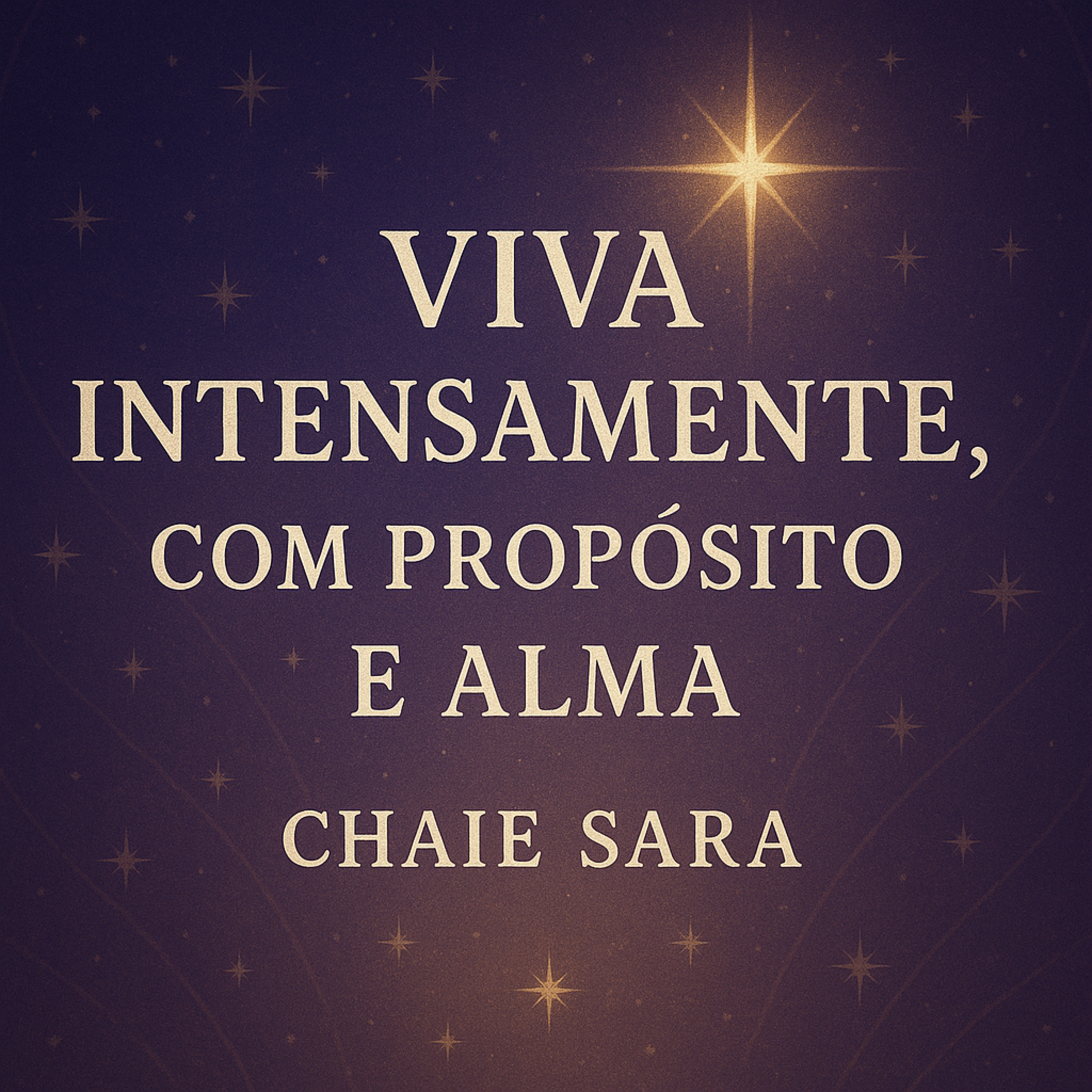 Viva intensamente, com propósito e alma - CHAIE SARA