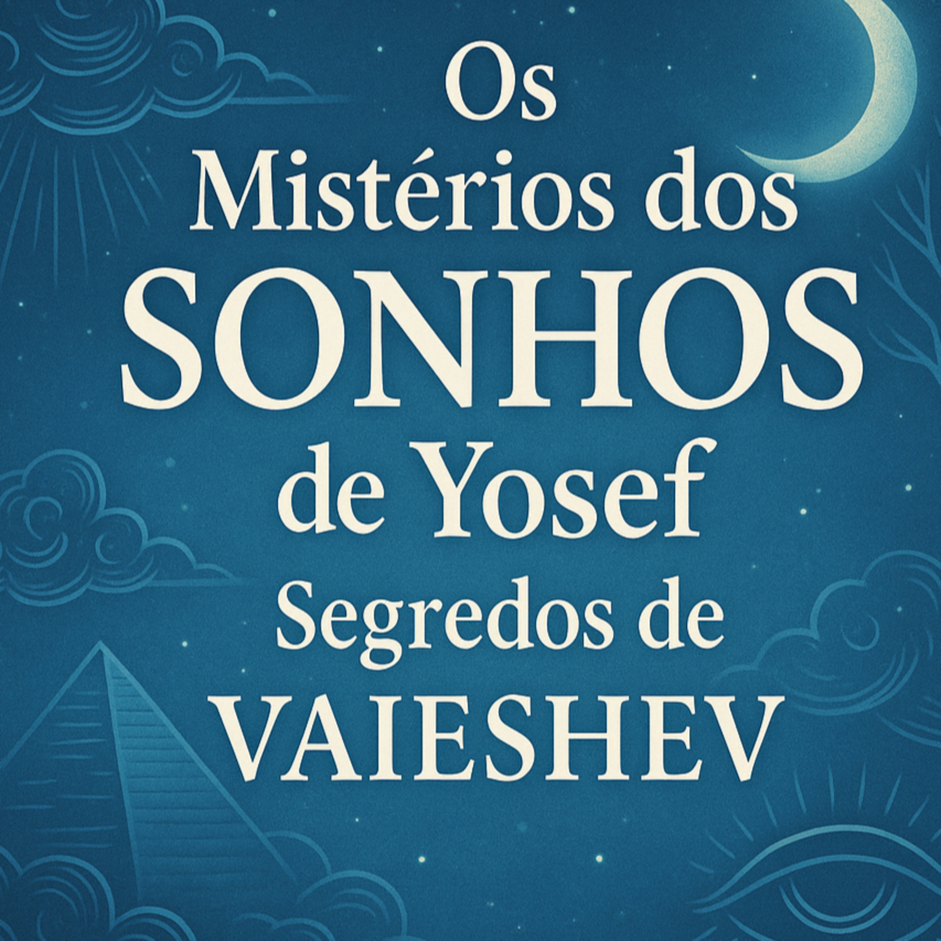 Os Mistérios dos SONHOS de Yossef – Segredos de VAIESHEV episode artwork