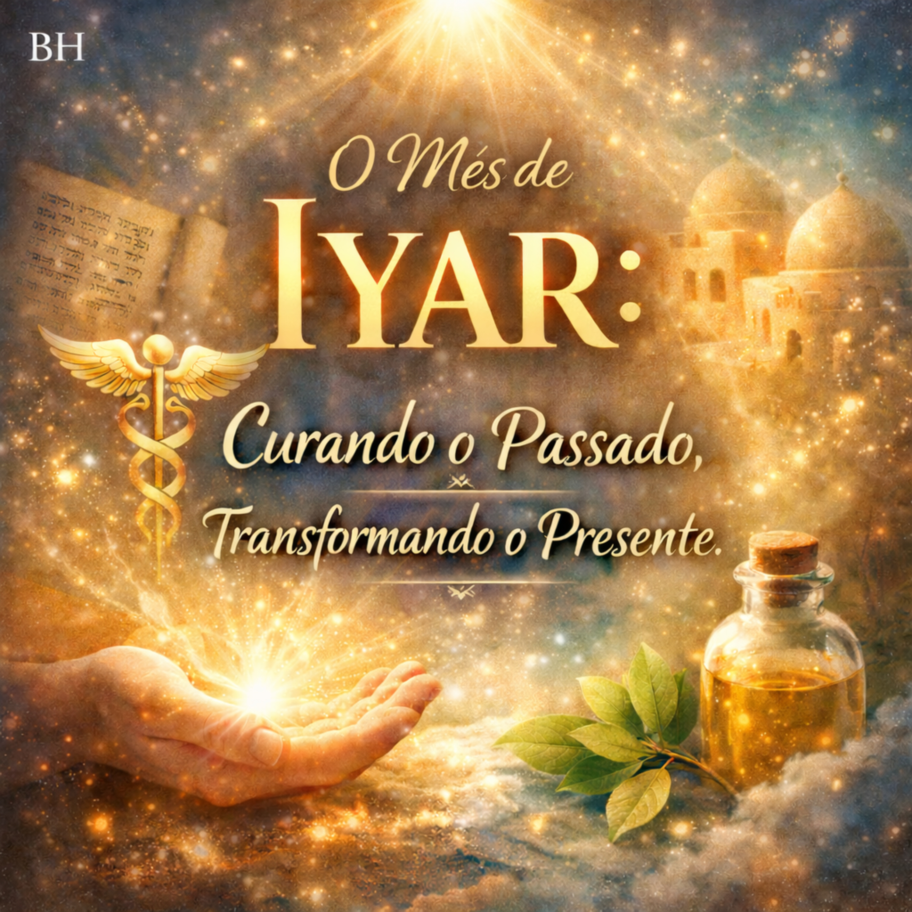 Mês de Iyar: Curando o Passado, Transformando o Presente 