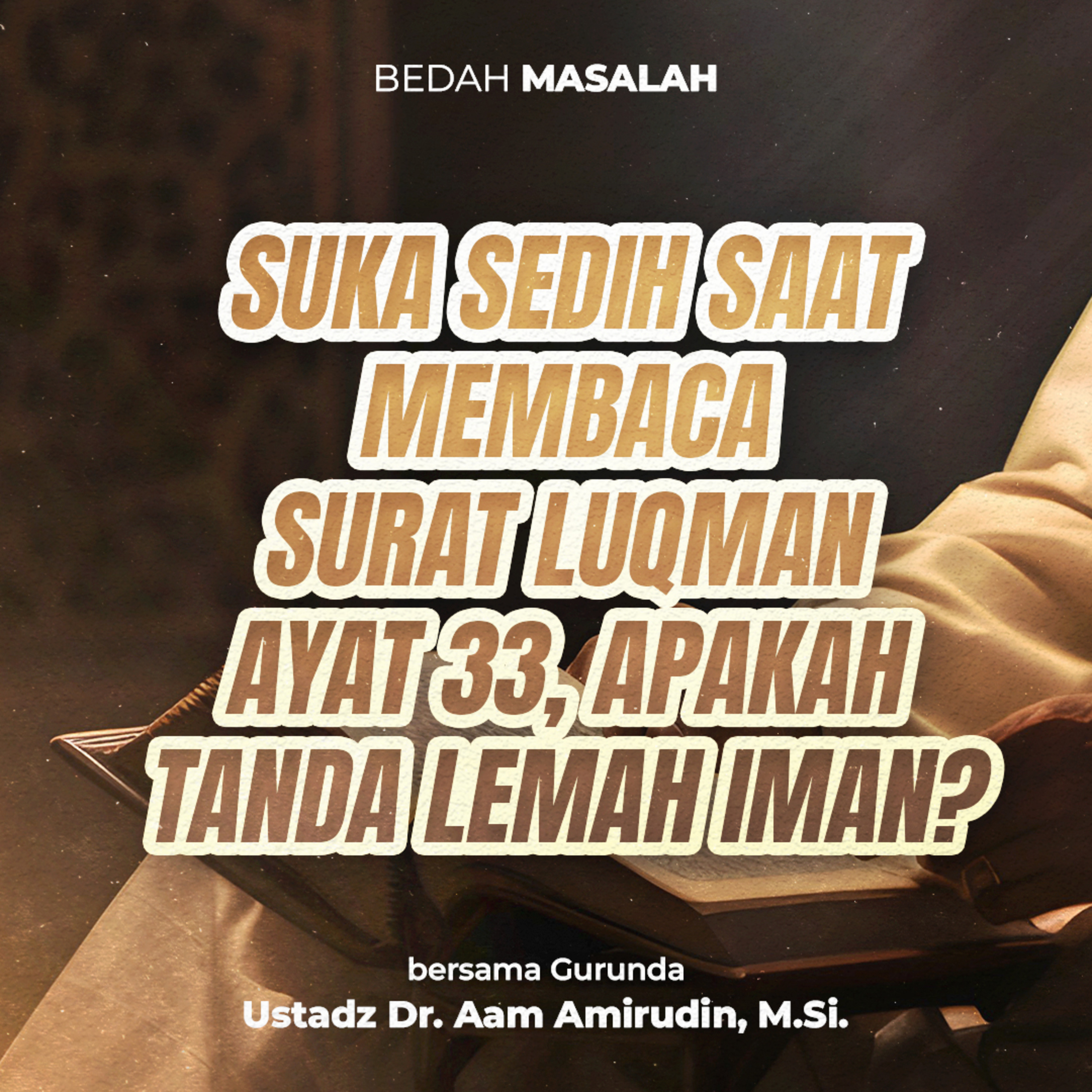 Suka Sedih Saat Membaca Surat Luqman Ayat 33, Apakah Tanda Lemah Iman?