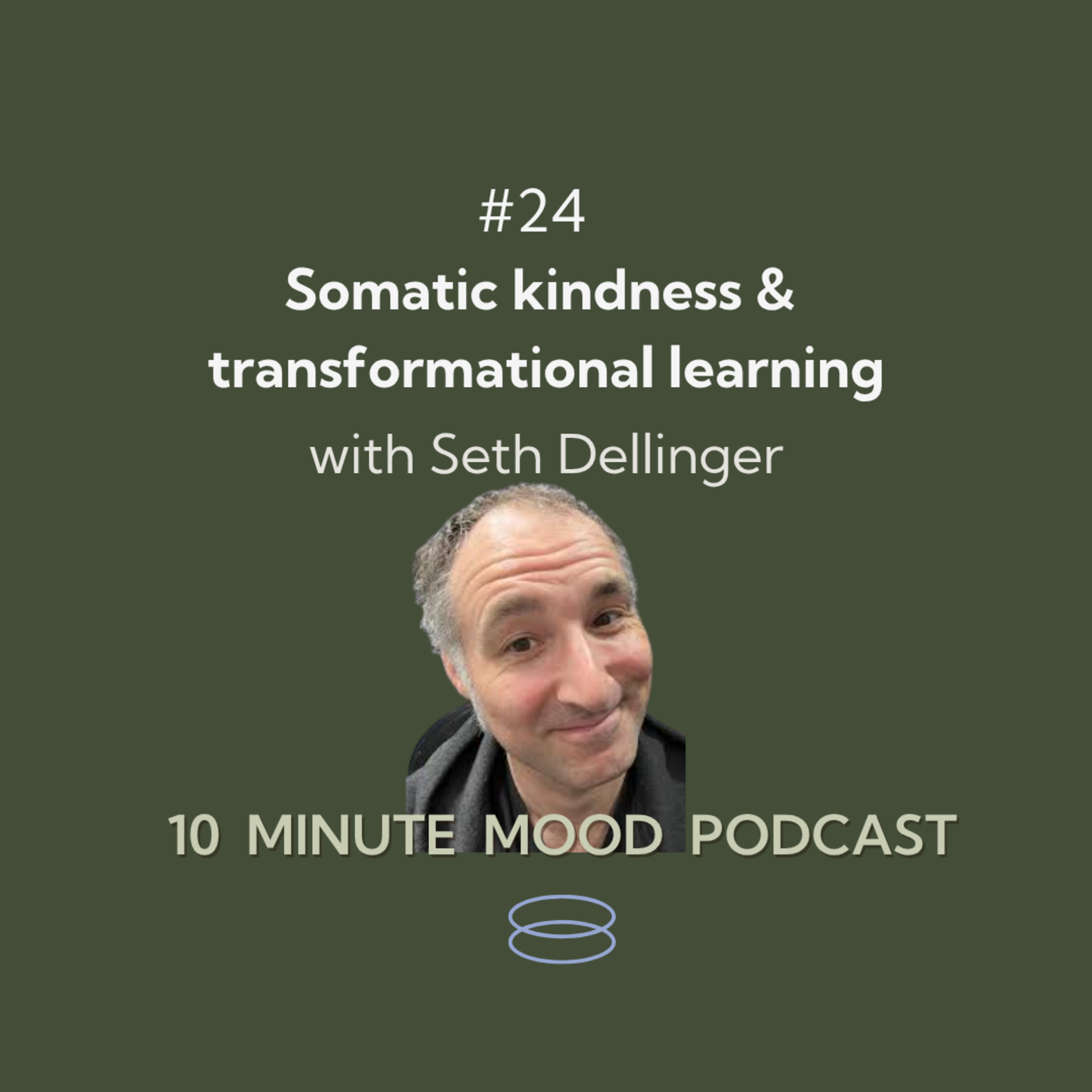 Ep. 24. Somatic kindness & transformational learning (with Seth Dellinger) episode artwork