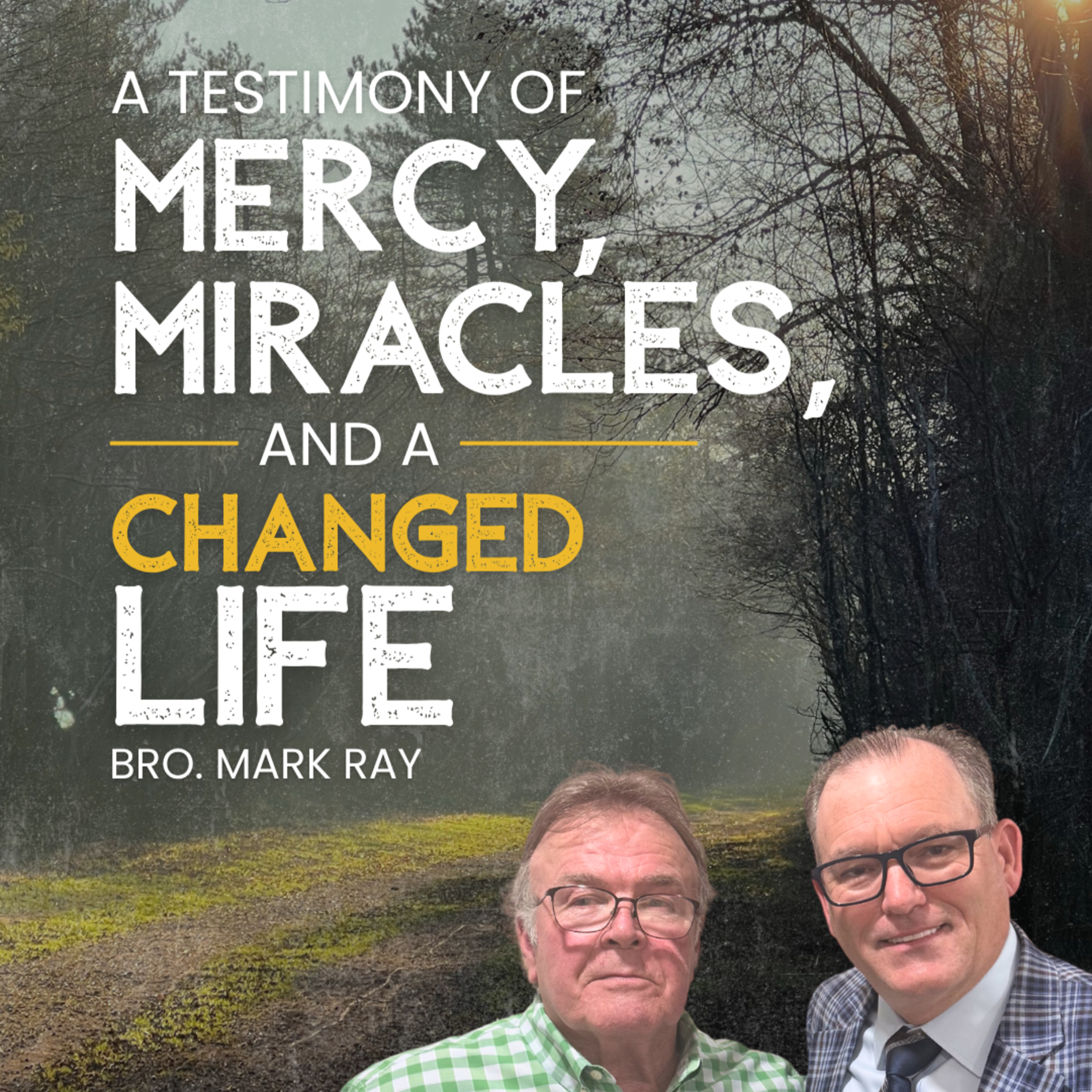 A Testimony of Mercy, Miracles, and a Changed Life | Brother Mark Ray (Episode 194) episode artwork