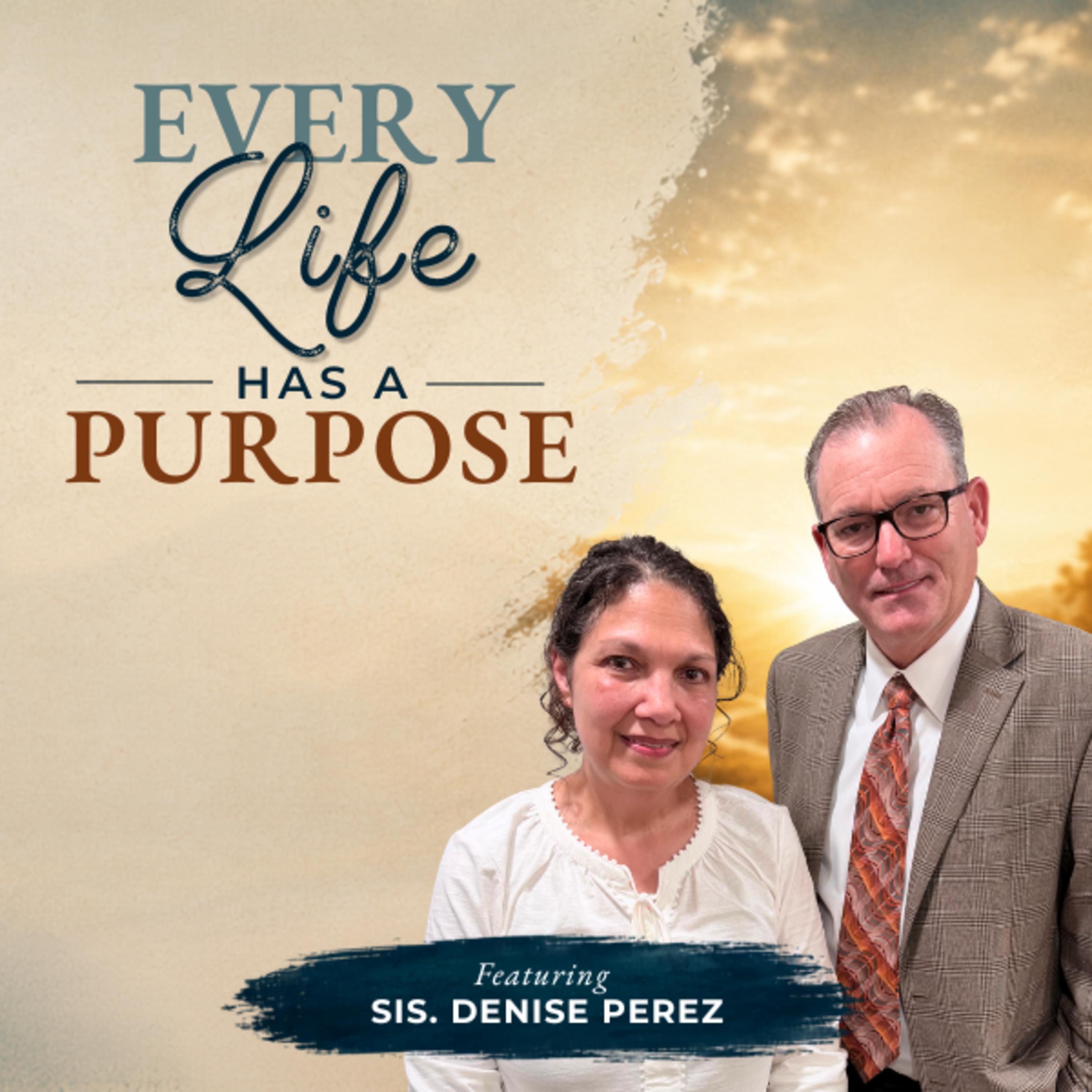 Every Life Has a Purpose | Sis. Denise Perez | Episode 209 episode artwork