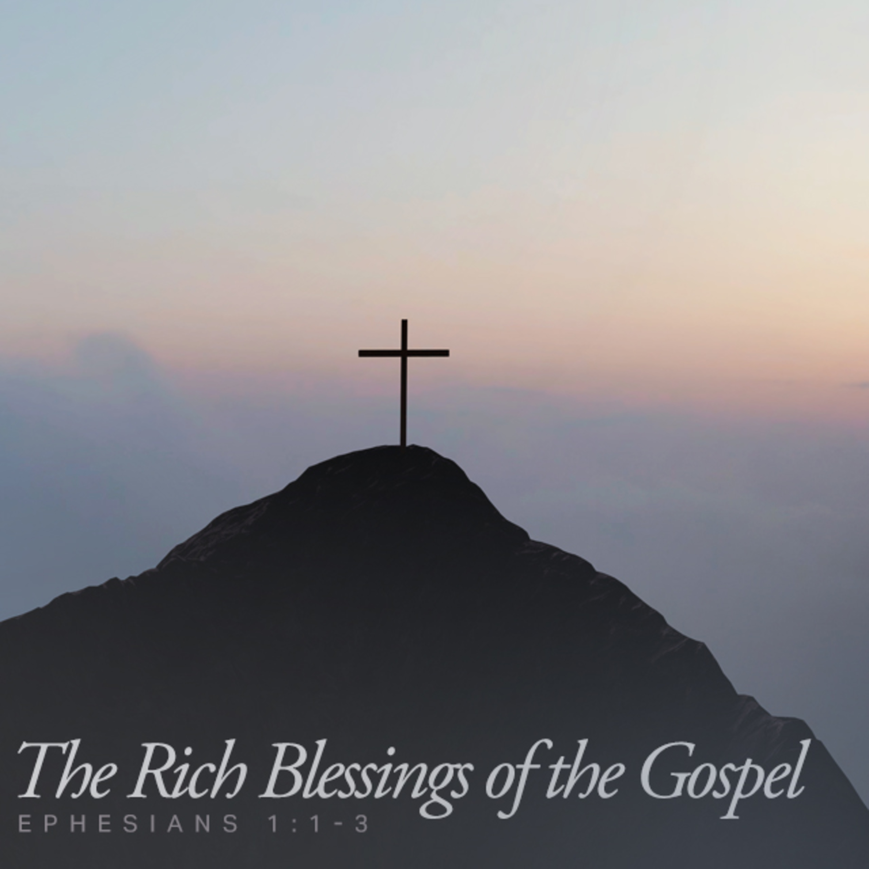 “The Rich Blessings of the Gospel” – Ephesians 1:1-3 episode artwork