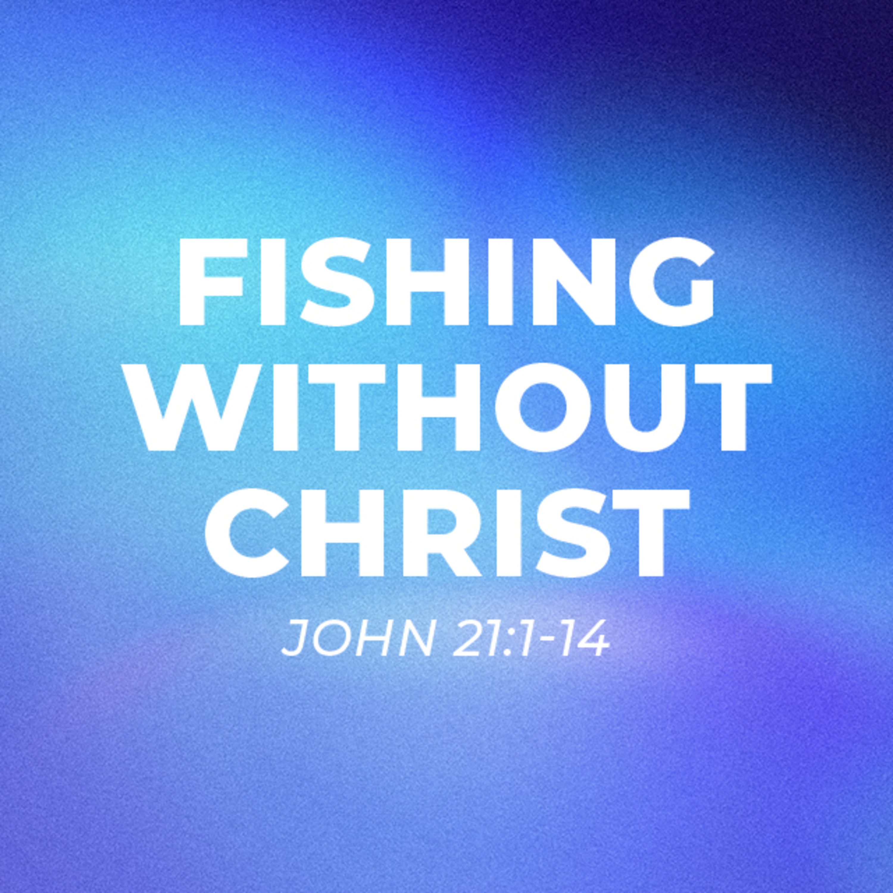 Fishing Without Christ – John 21:1-14 episode artwork