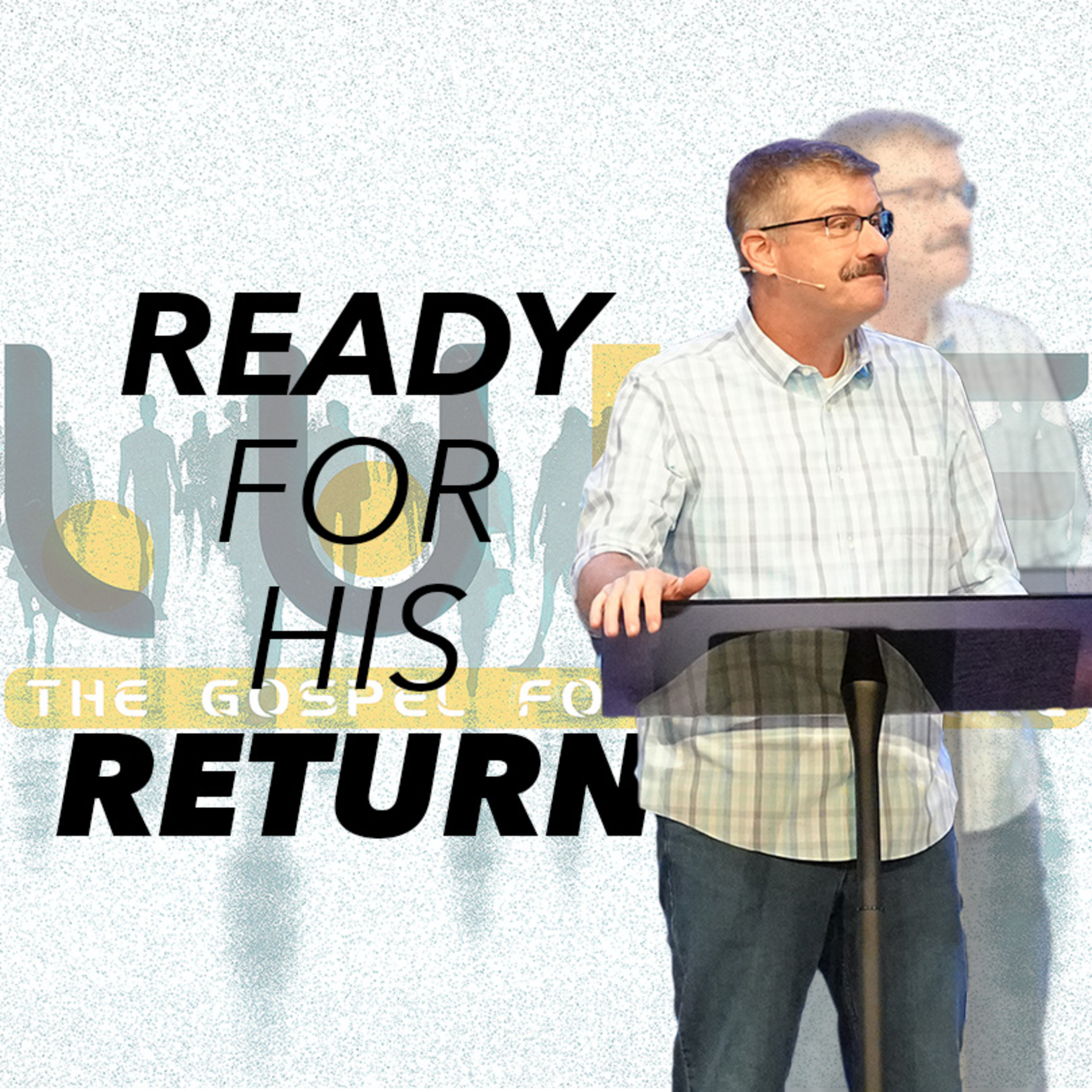 Ready for His Return (Luke 17:20–37) episode artwork