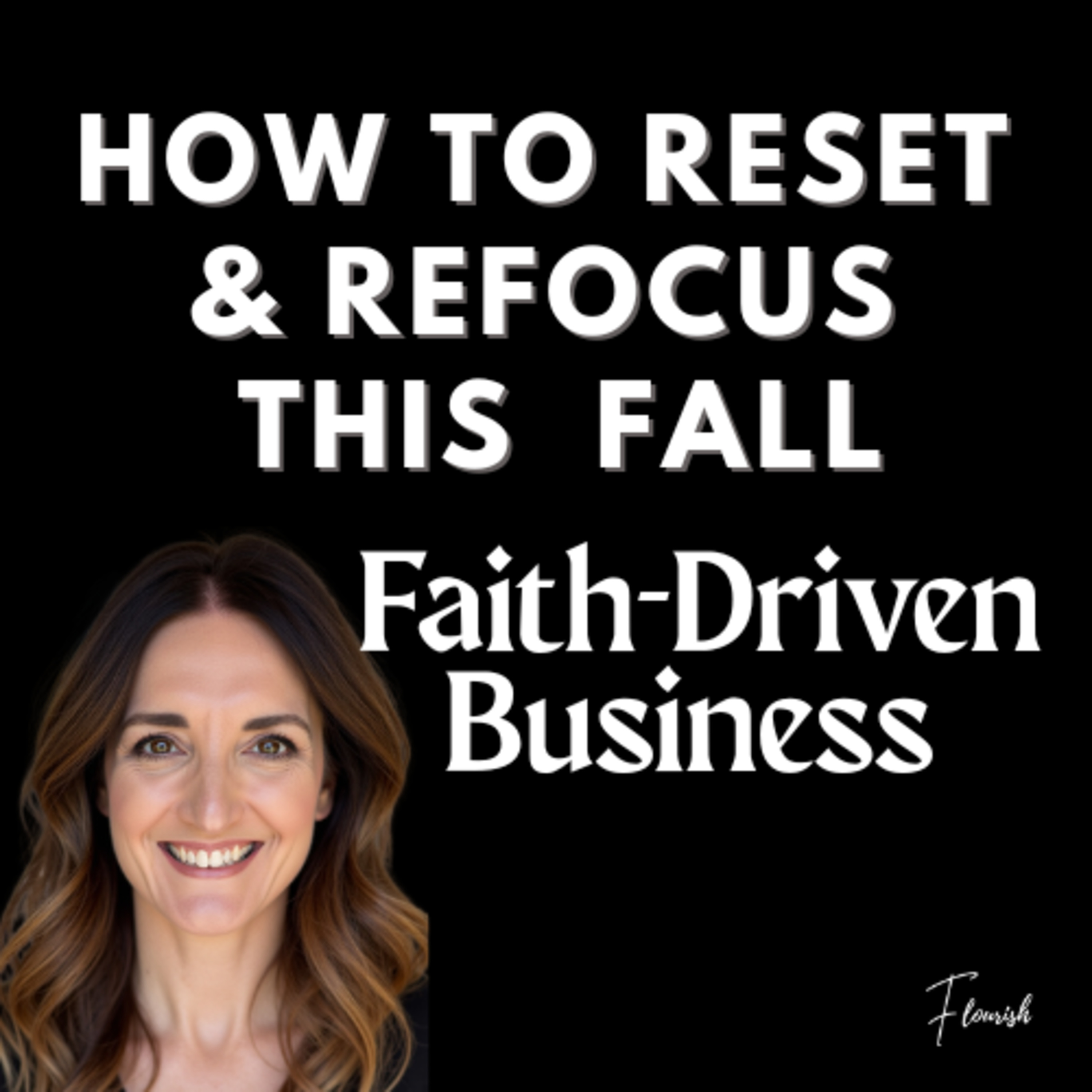 Ep. 121 How to Reset & Refocus This Fall | Faith-Driven Business episode artwork