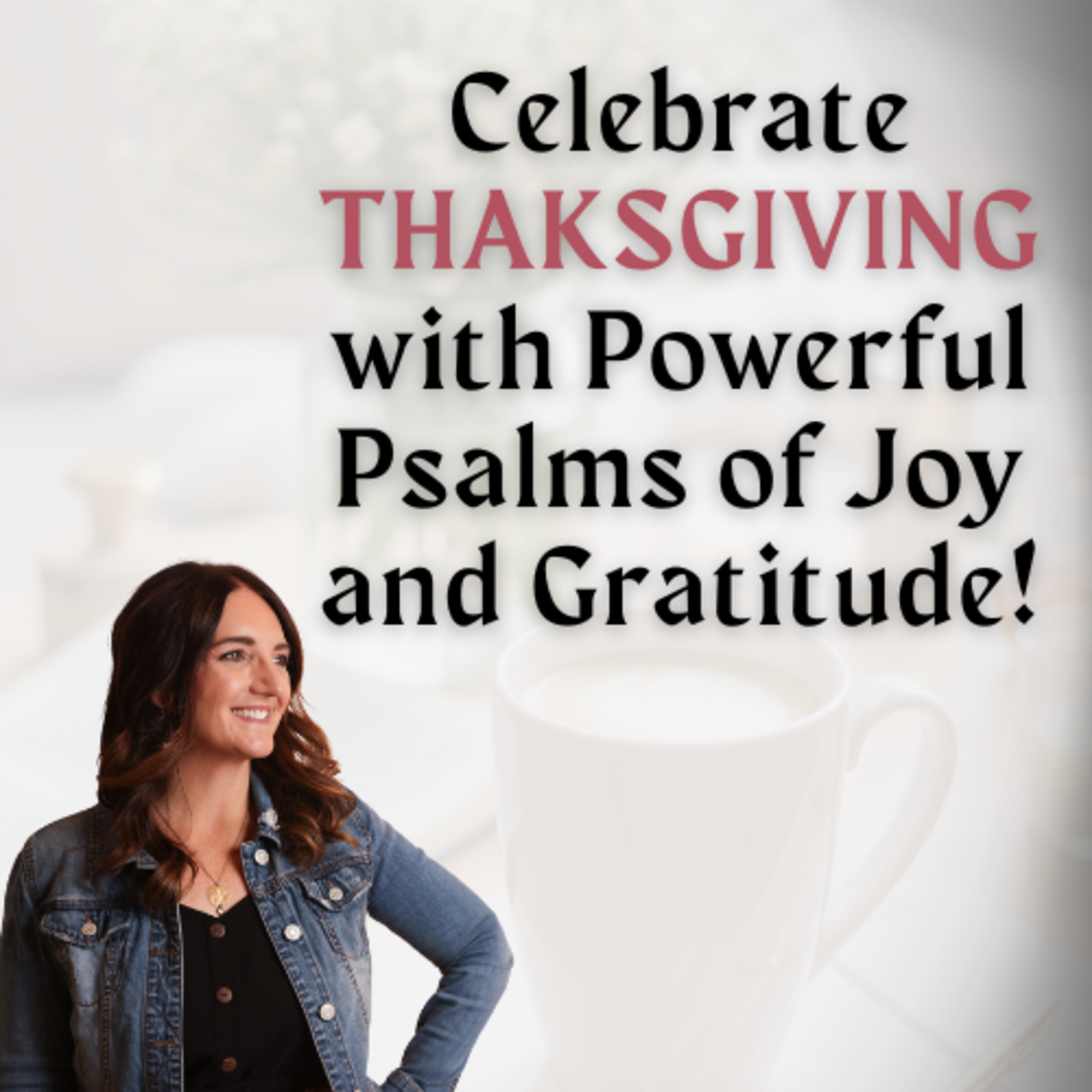 Ep. 129 Celebrate Thanksgiving with Powerful Psalms of Joy and Gratitude episode artwork