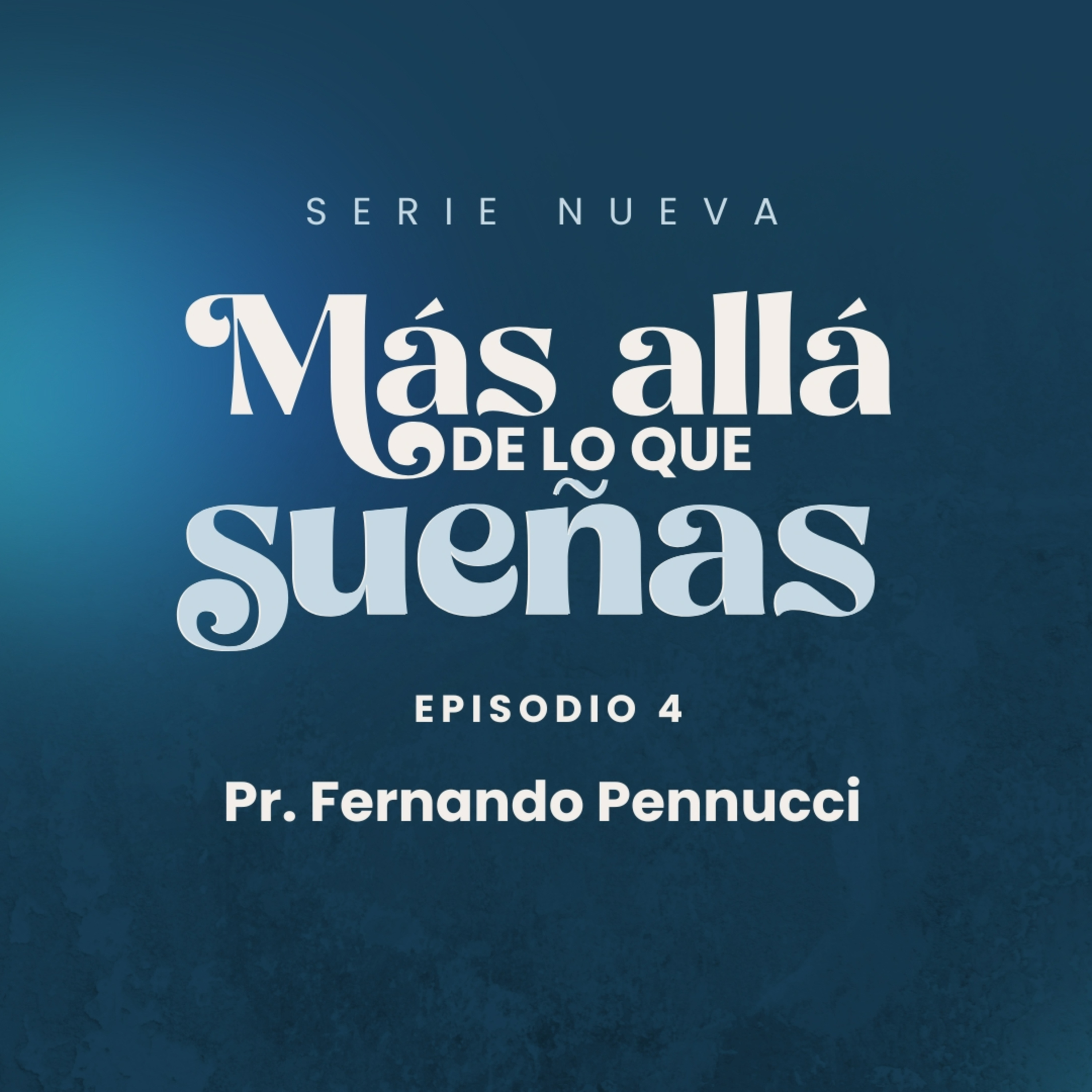 Serie: "Más allá de lo que sueñas" - Episodio 4 "Persistiendo ante las Demoras" | Pr. Fernando Pennucci episode artwork