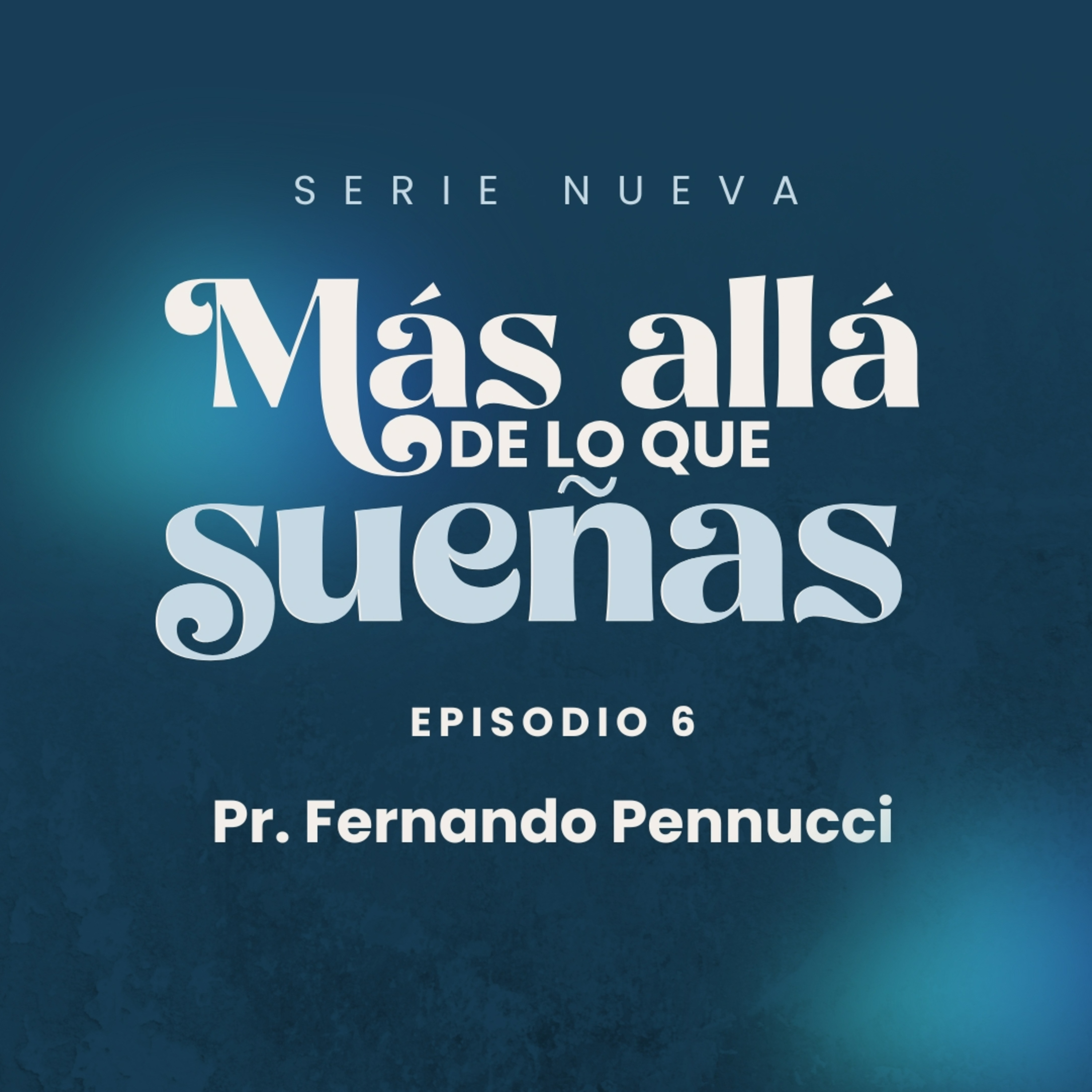Serie: "Más allá de lo que sueñas" - Episodio 6 "Callejón Sin Salida" | Pr. Fernando Pennucci episode artwork