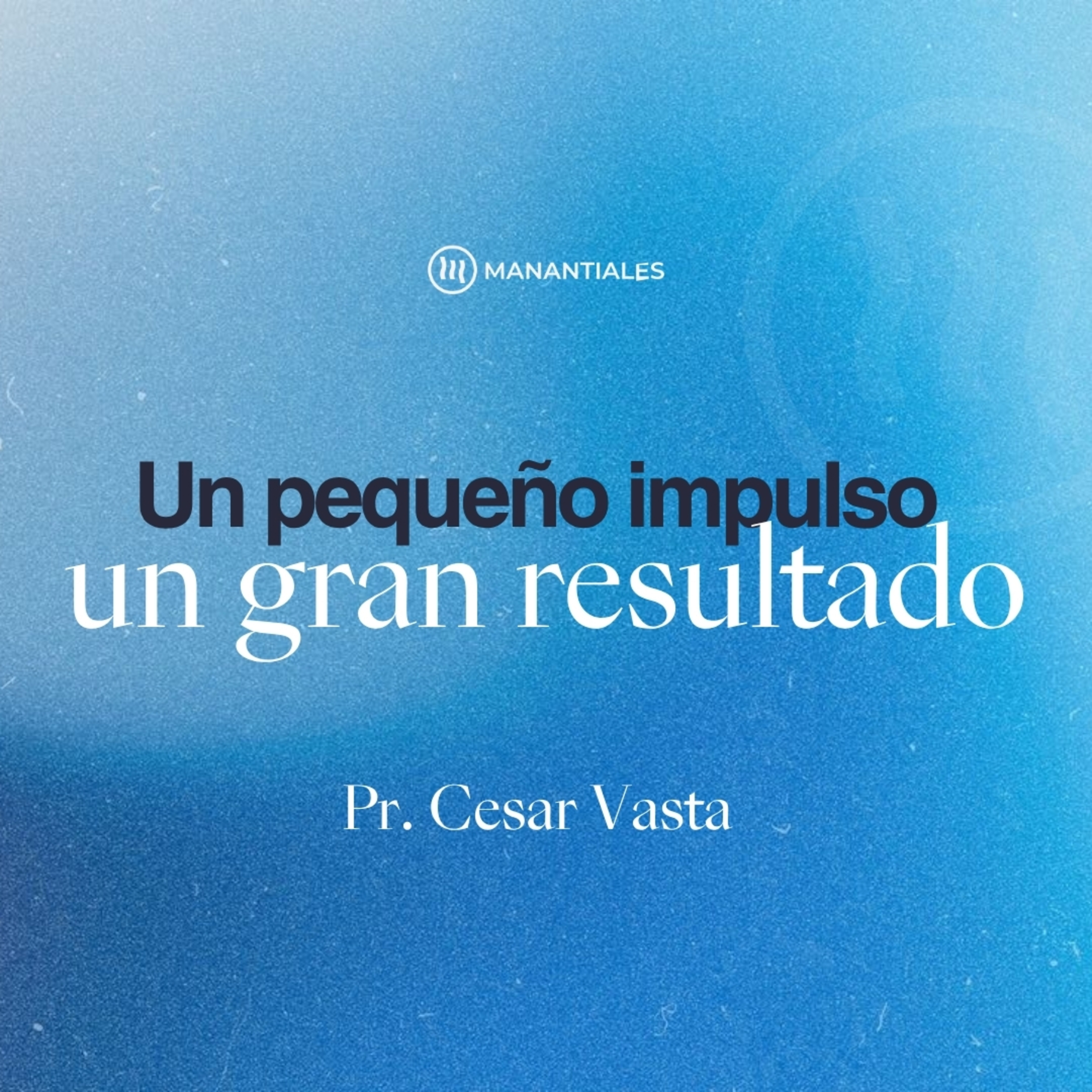 Un pequeño Impulso un Gran Resultado | Pr. César Vasta episode artwork