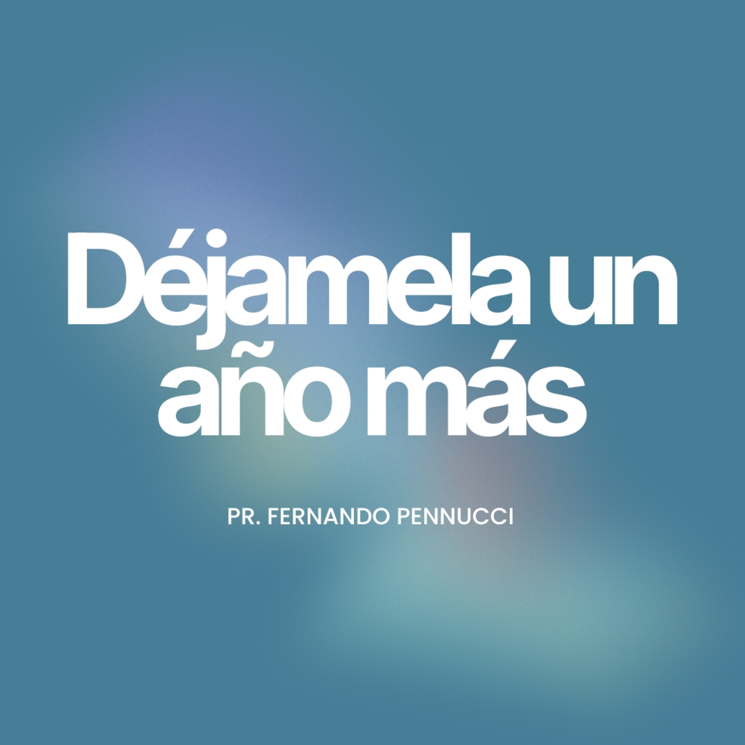 Déjamela un Año Más | Pr. Fernando Pennucci episode artwork