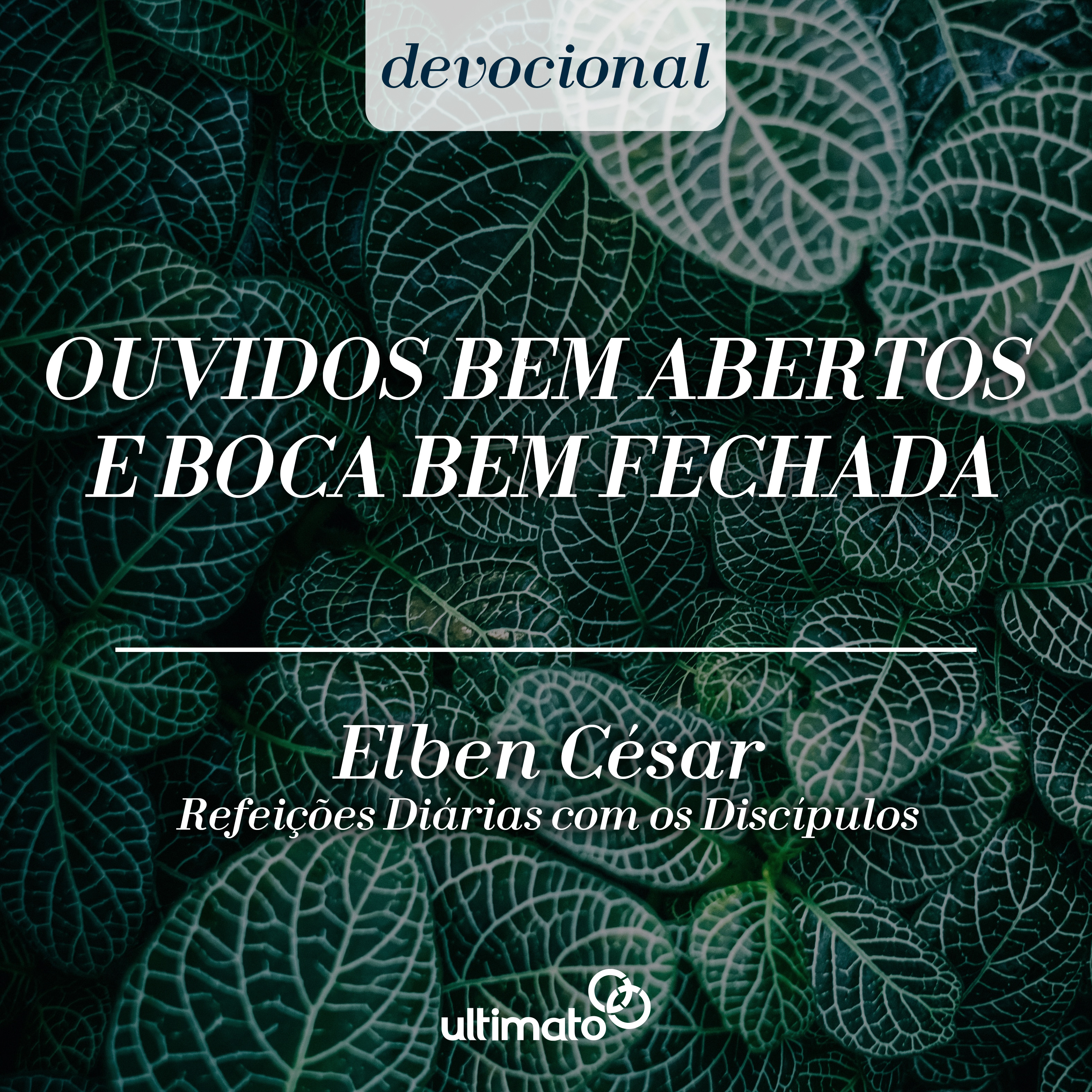 Ouvidos bem abertos e boca bem fechada