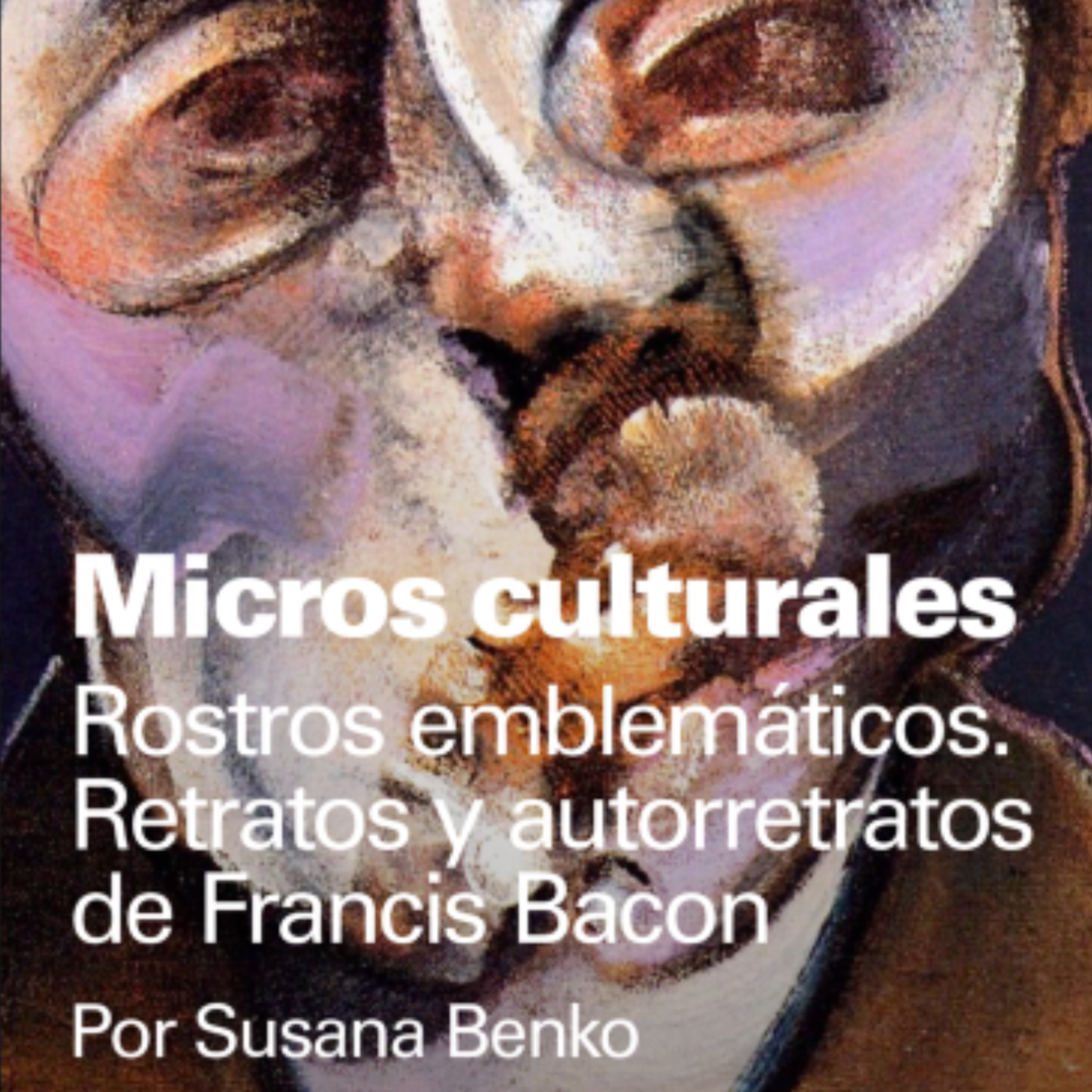 Micro cultural "Rostros emblemáticos. Retratos y autorretratos de Francis Bacon"