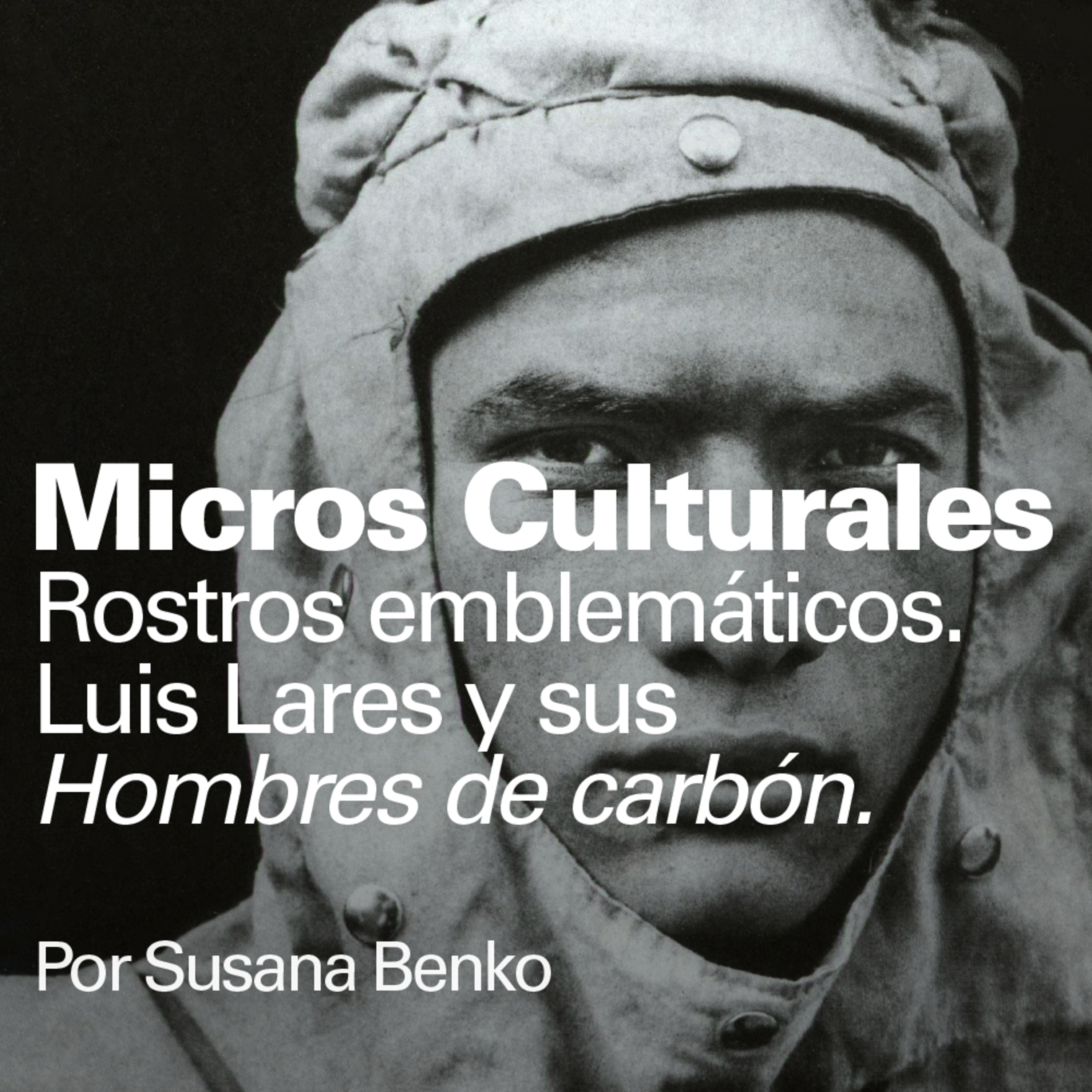 Micro cultural "Rostros emblemáticos. Luis Lares y sus Hombres de carbón" episode artwork