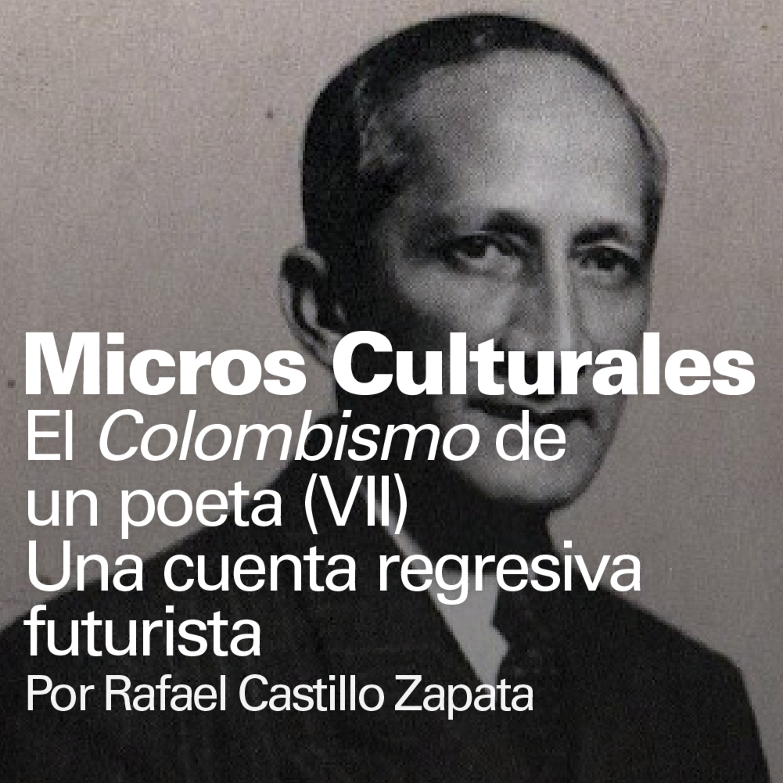 ✒️ Micro cultural "El Colombismo de un poeta (VII) Una cuenta regresiva futurista episode artwork