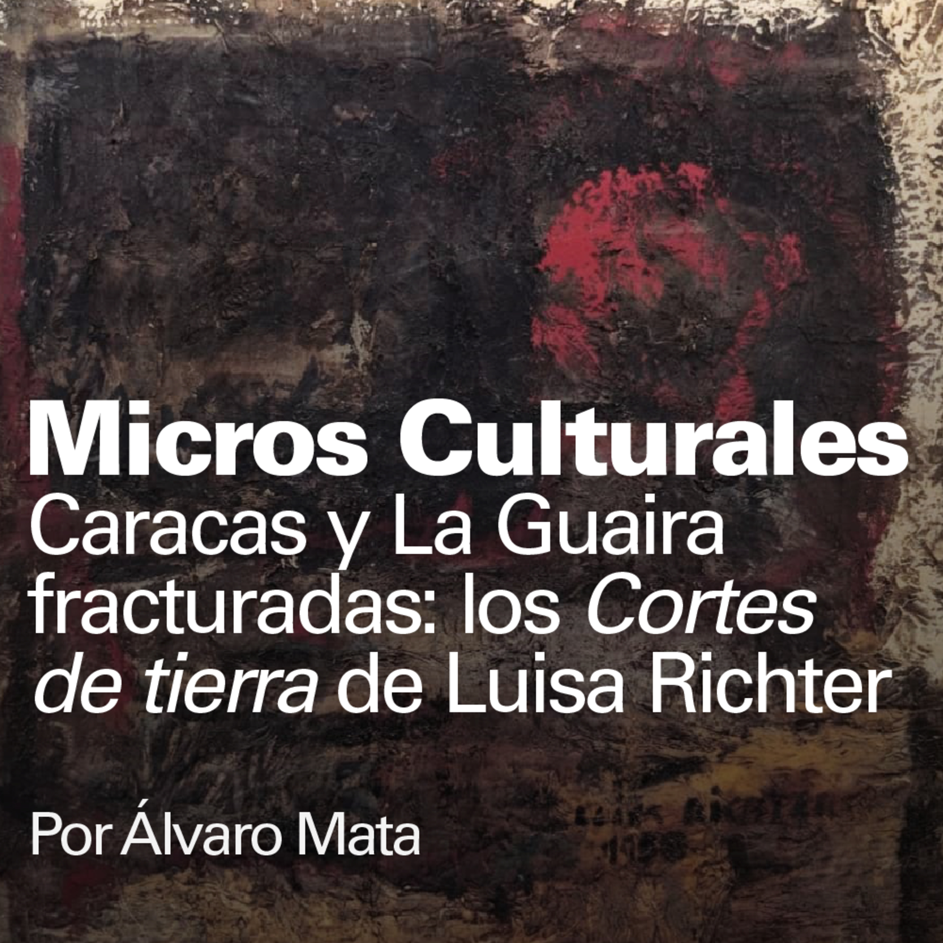 Micro cultural "Caracas y La Guaira fracturadas: los Cortes de tierra de Luisa Richter" episode artwork