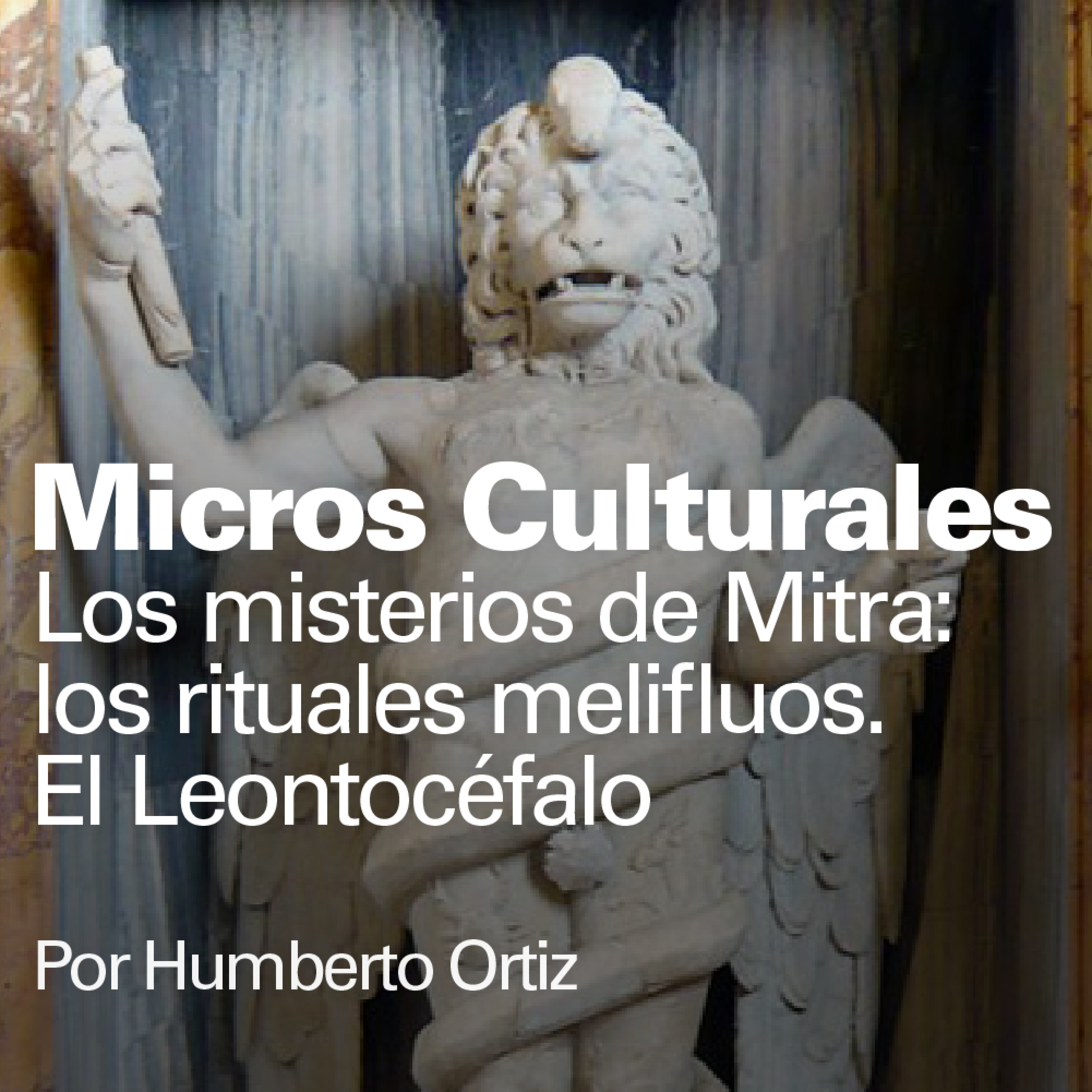 Micro cultural "Los misterios de Mitra: los rituales melifluos. El Leontocéfalo" episode artwork