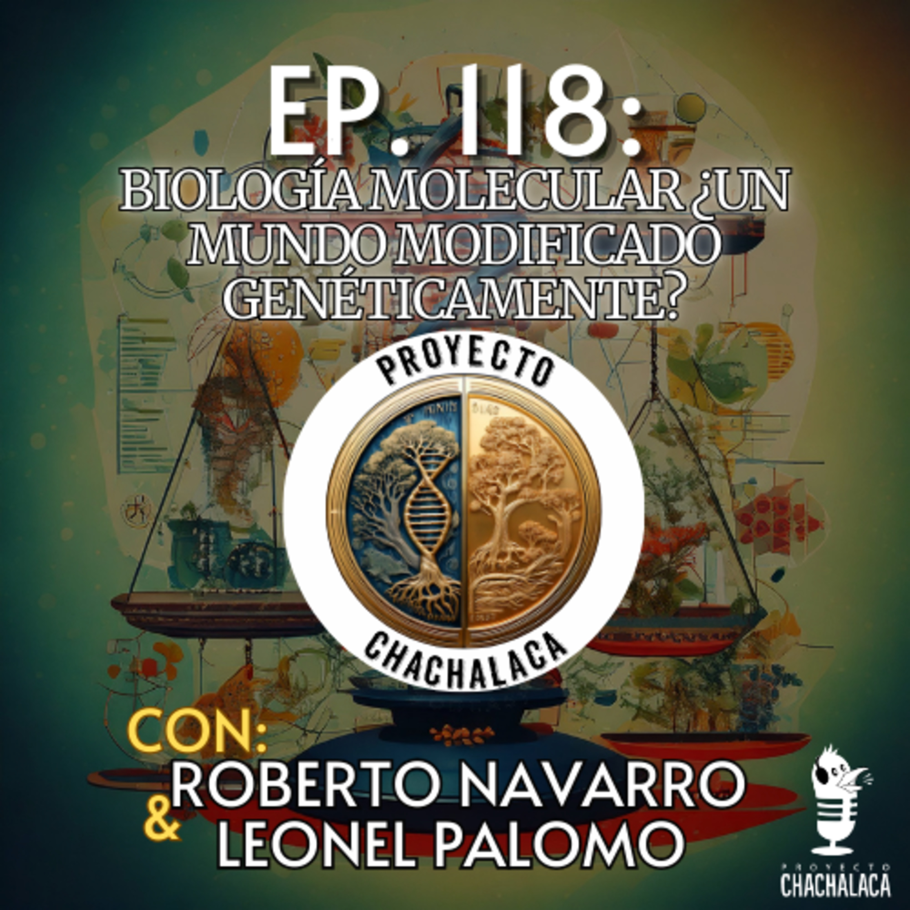  EP118: Biología Molecular "¿Un Mundo Modificado Genéticamente?", ft. Roberto Navarro & Leonel Palomo  episode artwork