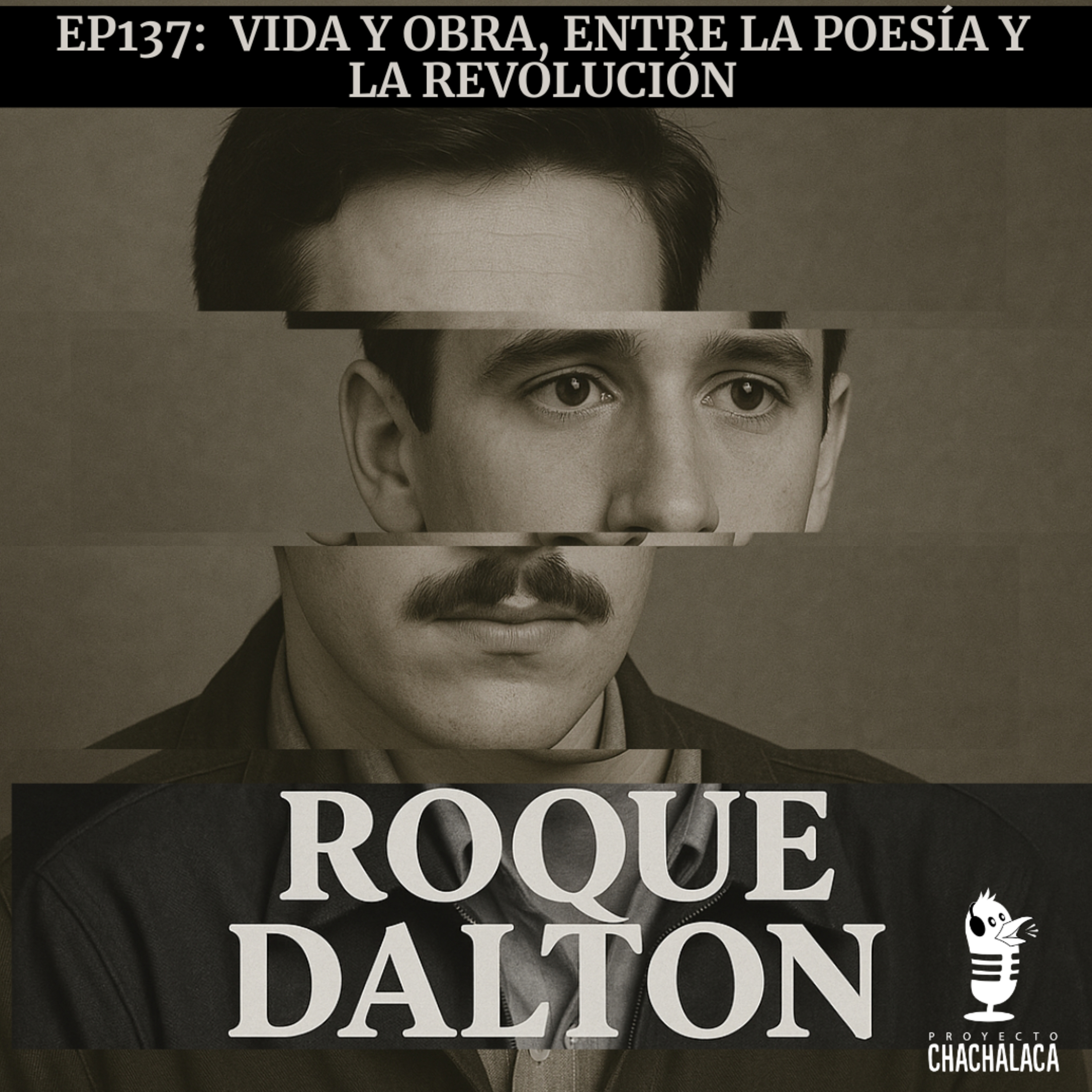 Ep 137: Roque Dalton vol.1 Vida y Obra, entre la poesía y la revolución, ft. Lauri García Dueñas