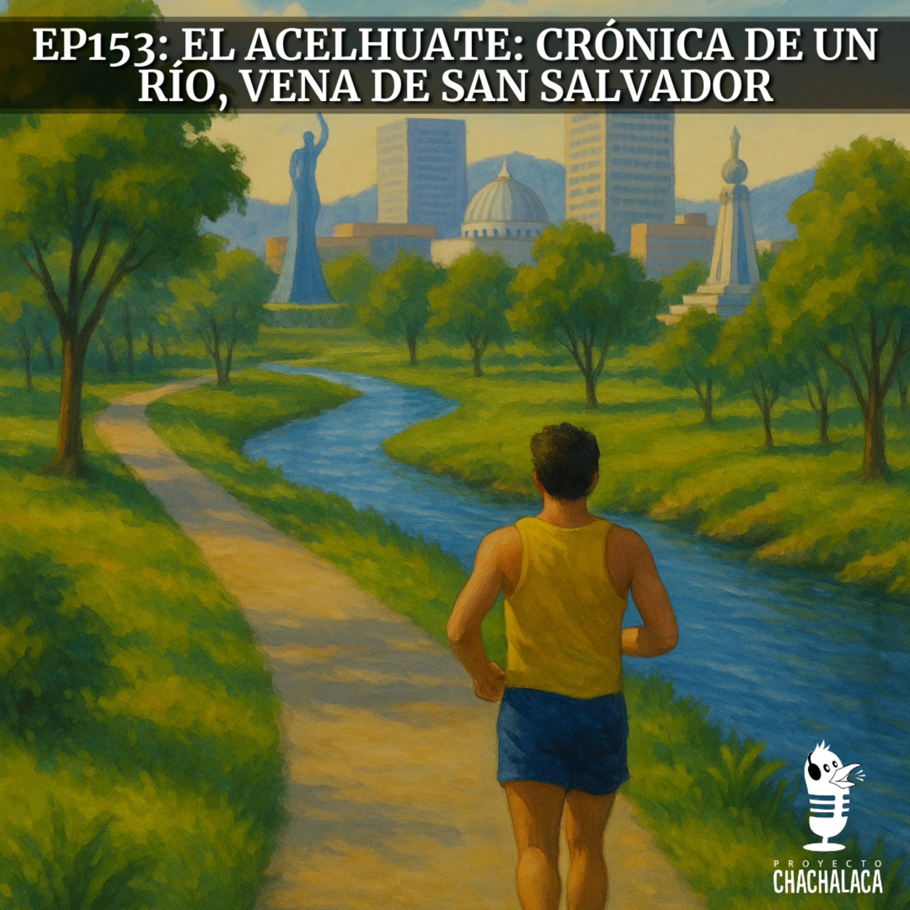 EP153: El Acelhuate: Crónica de un Río, Vena de San Salvador episode artwork