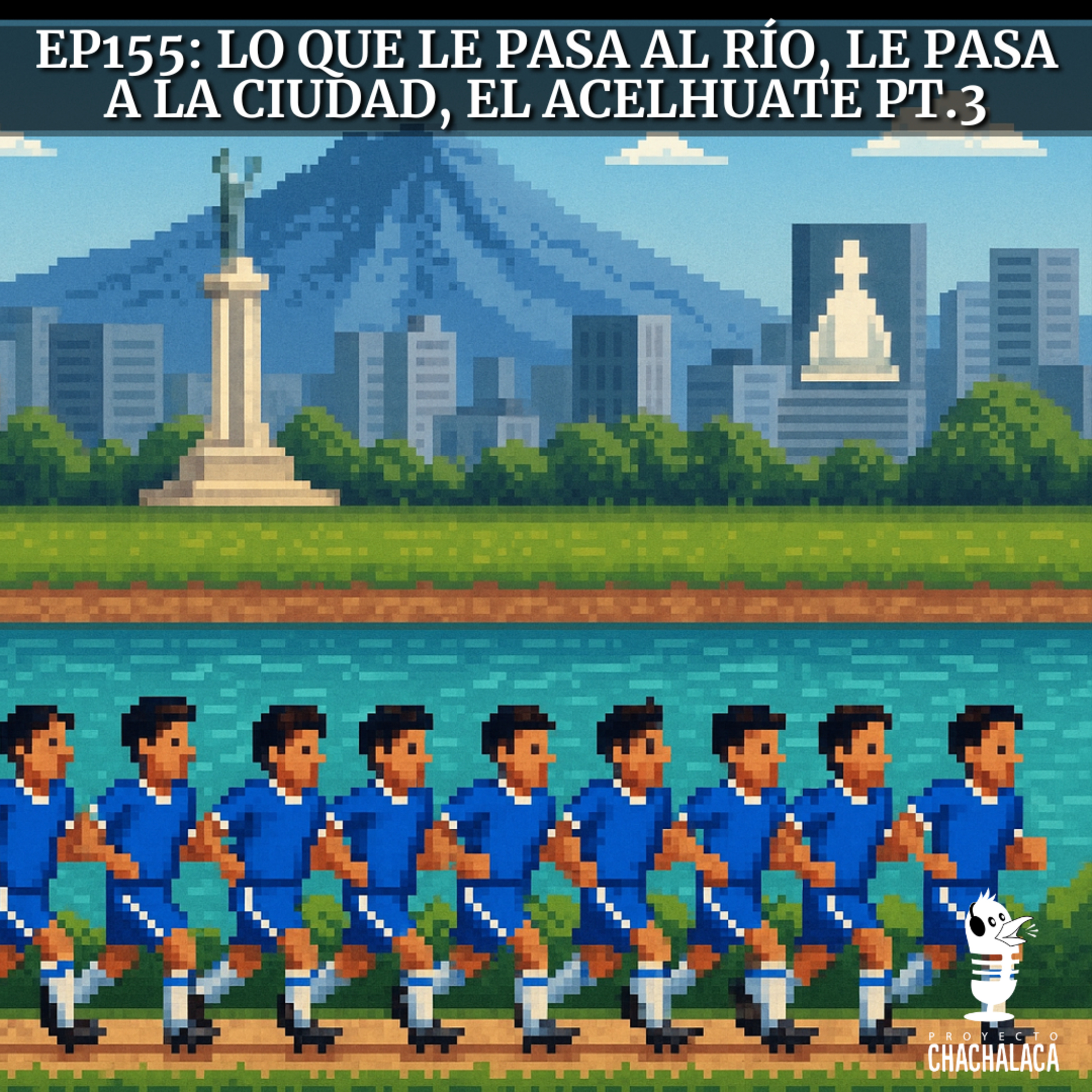 EP155: Lo que le pasa al río, le pasa a la ciudad, El Acelhuate pt.3 episode artwork