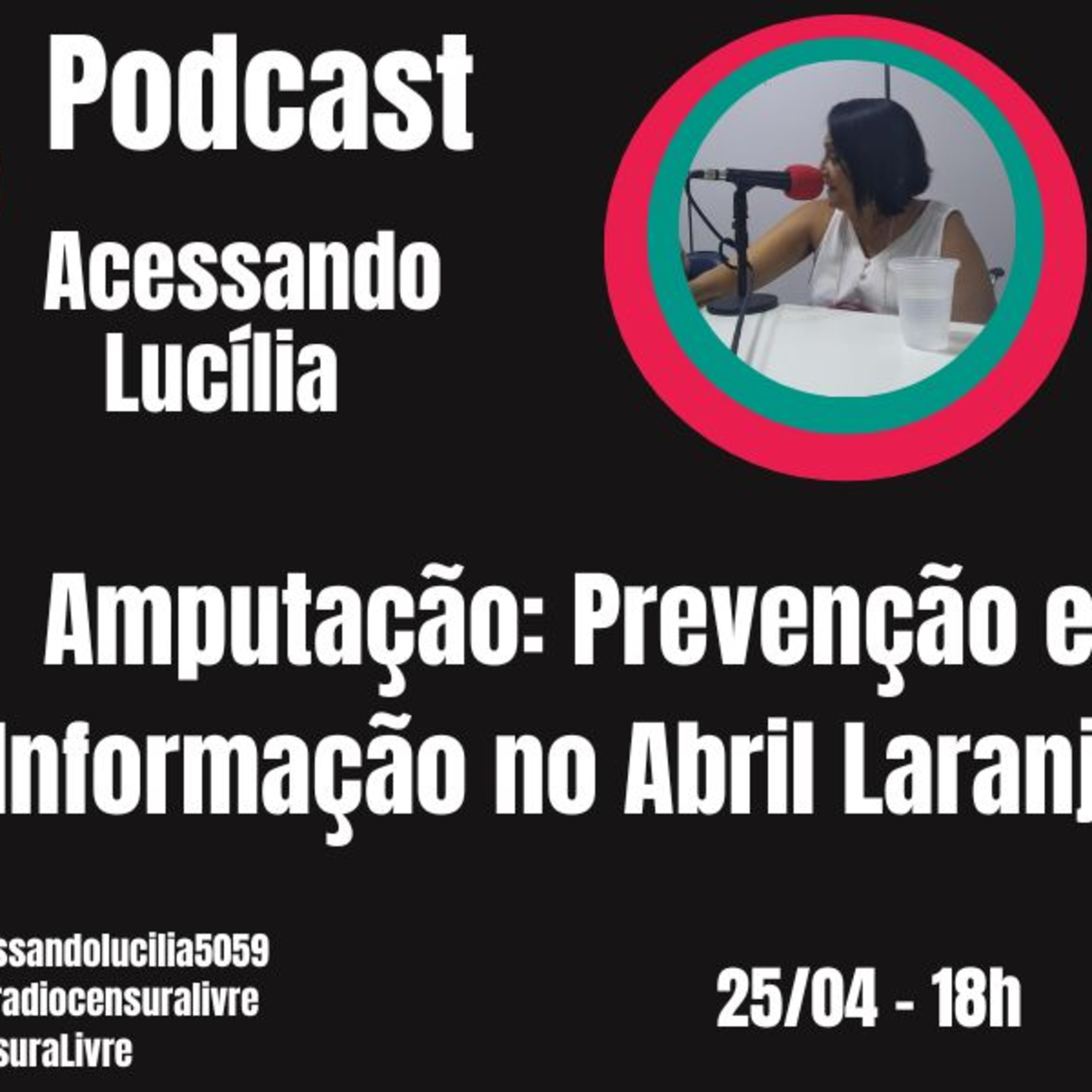 ACESSANDO LUCÍLIA - Amputação: Prevenção e Informação no Abril Laranja (25/04) episode artwork